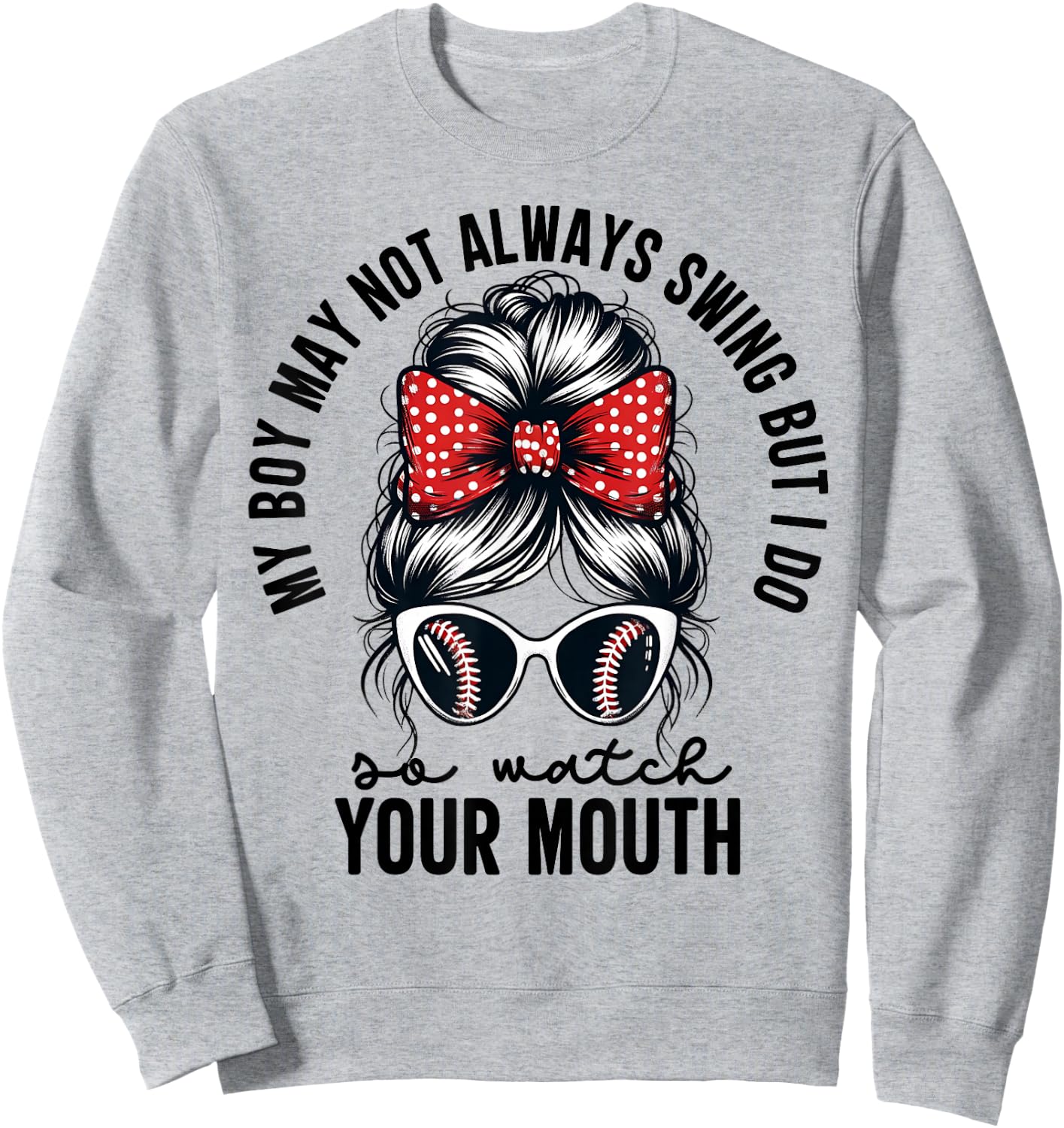 My Boy May Not Always Swing But I Do So Watch Your Mouth Mom Sweatshirt - Sweatshirt | Ash