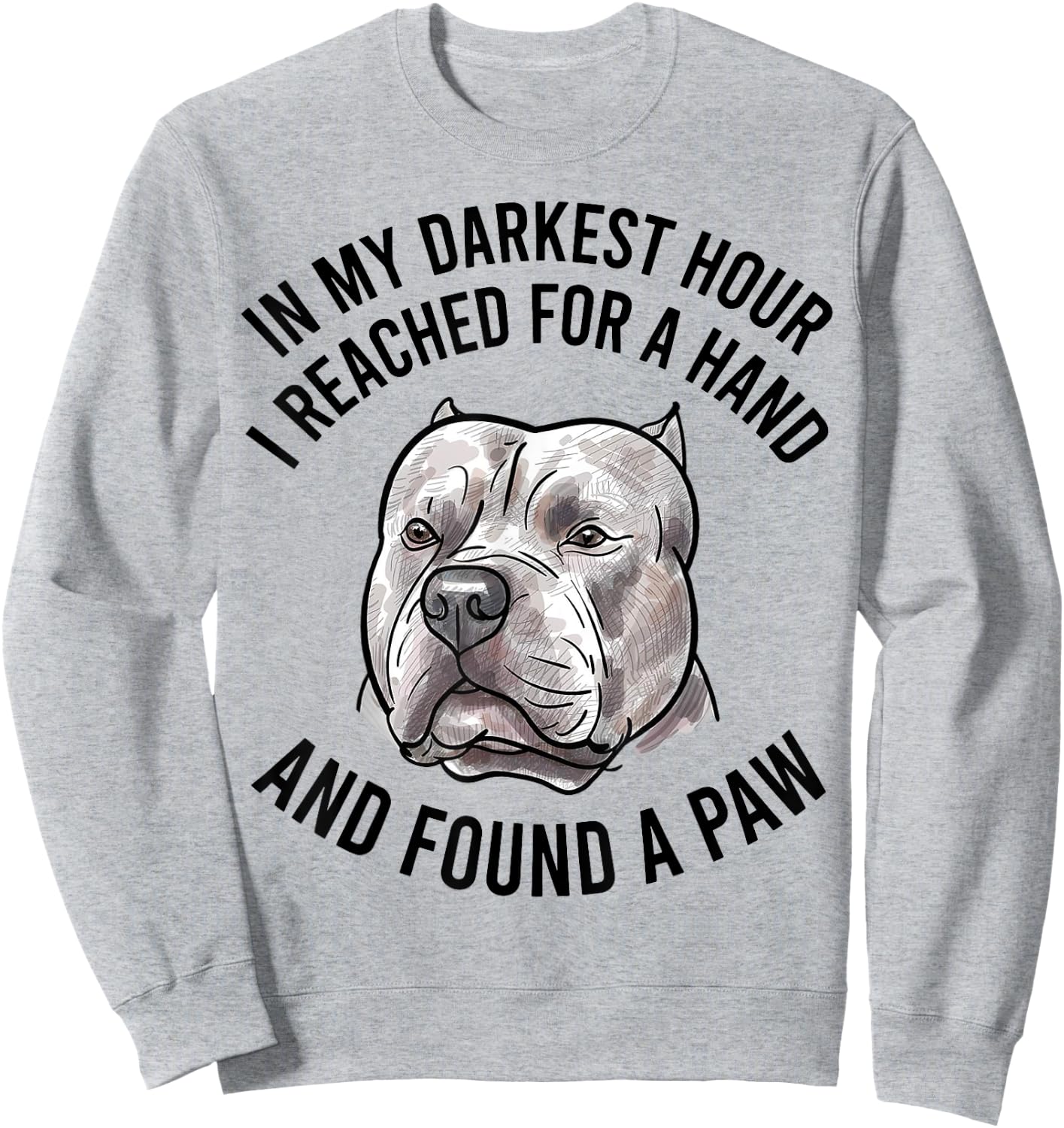 In My Darkest Hour I Reached For A Hand And Found A Paw Sweatshirt - Sweatshirt | Ash