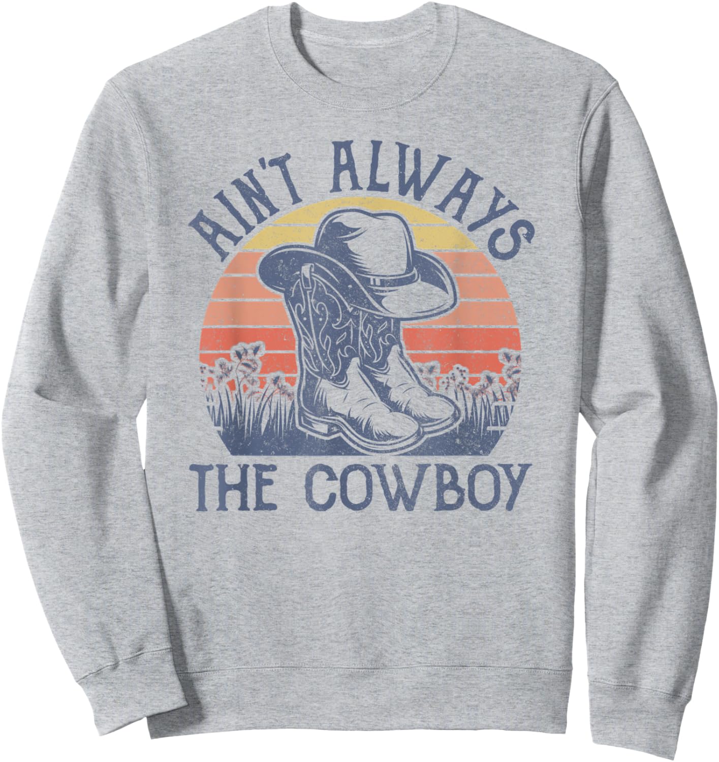 Ain't Always The Cowboy Hat Western Life Country Music Sweatshirt - Sweatshirt | Ash