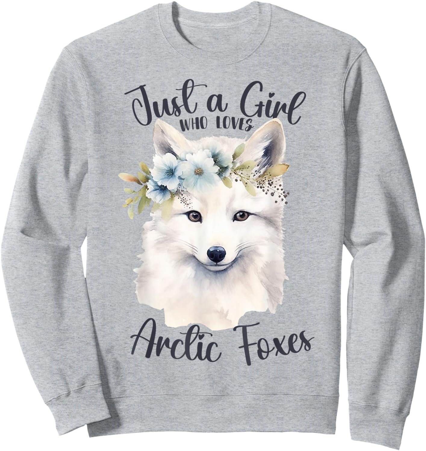 Just a Girl Who Loves Arctic Foxes for Girls Who Love Foxes Sweatshirt - Sweatshirt | Ash