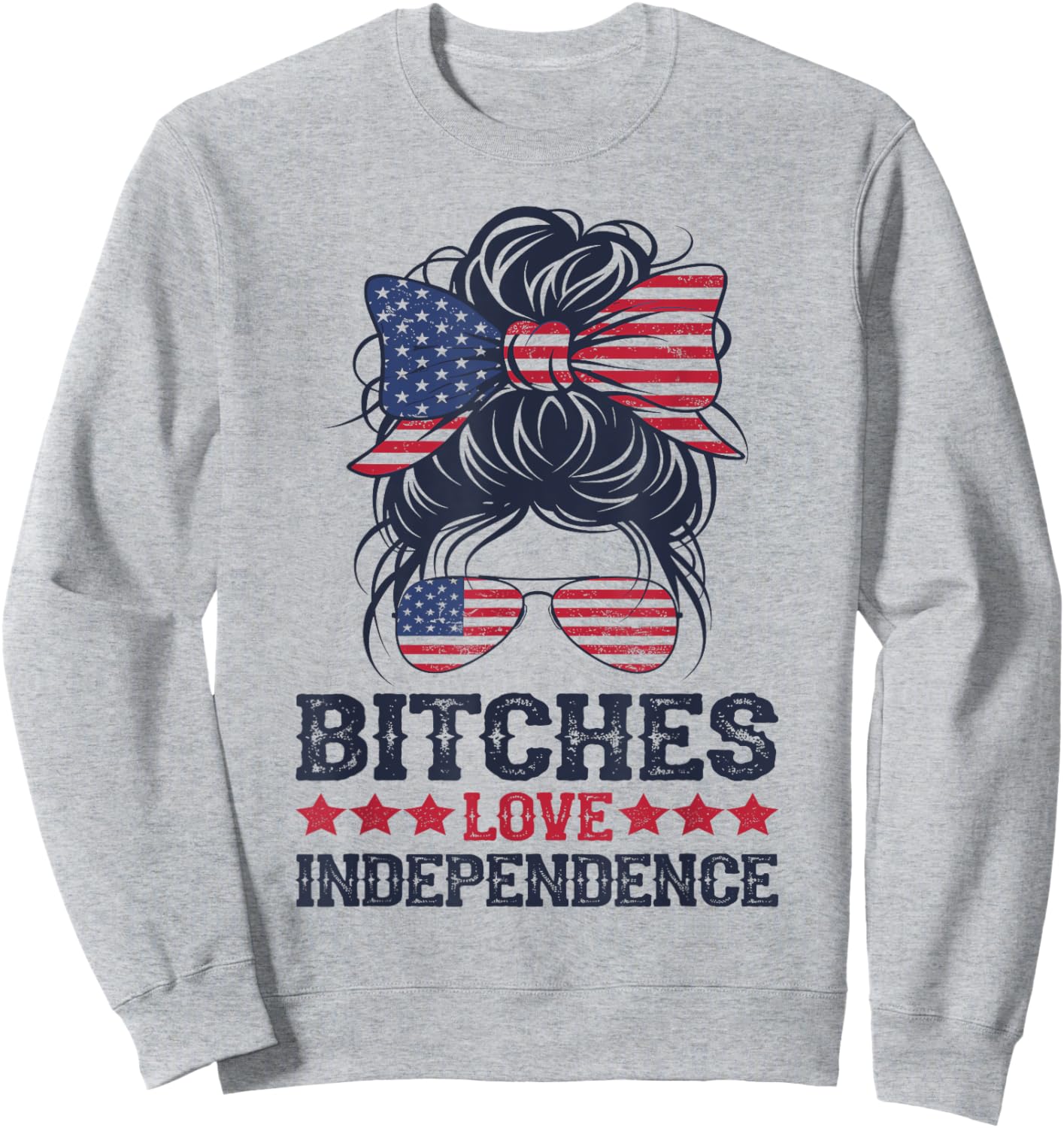 bitches love independence Funny Women 4th OF July Sweatshirt - Sweatshirt | Ash