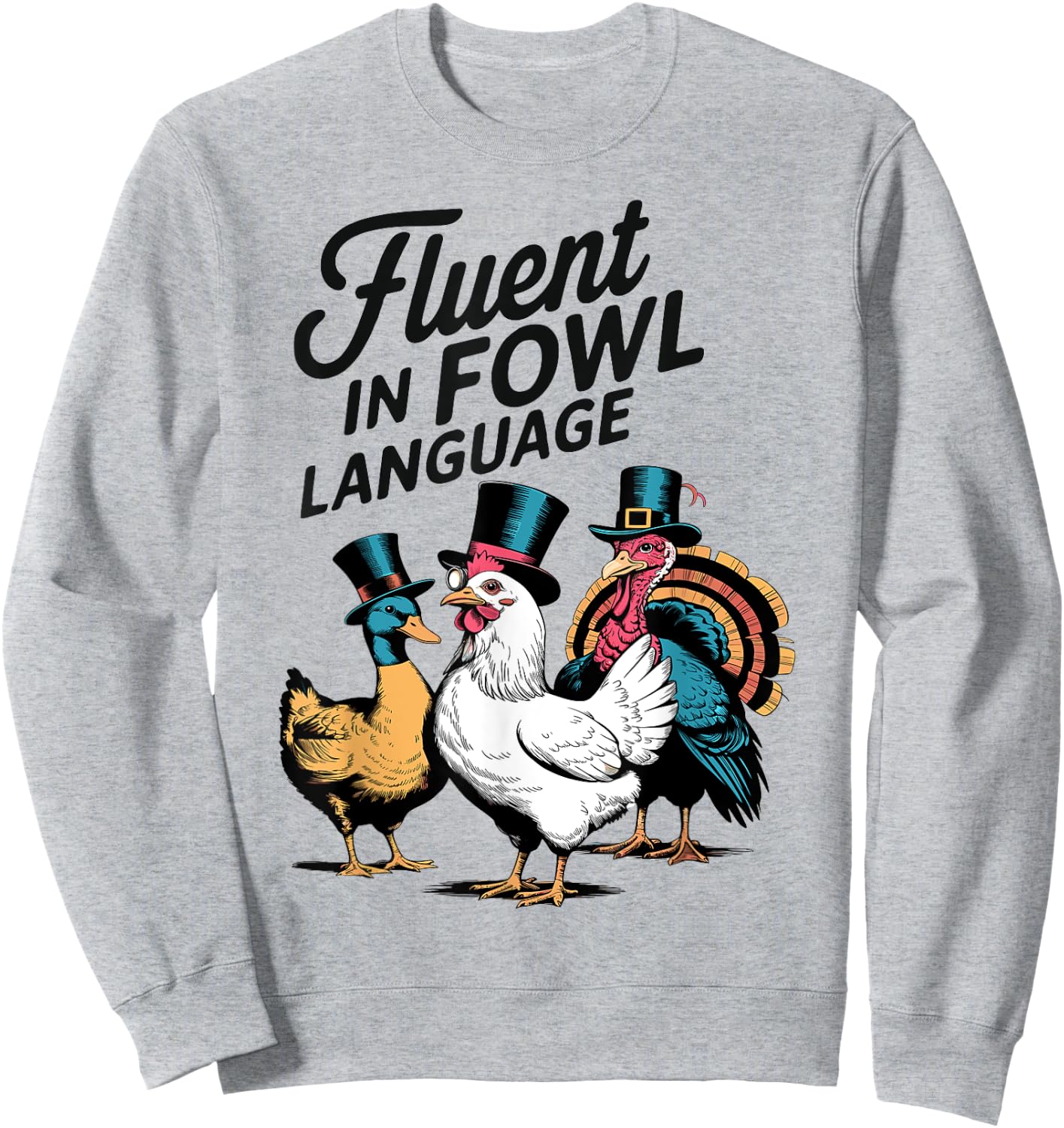 Fluent In Fowl Chicken Duck Turkey Language Lover Men Women Sweatshirt - Sweatshirt | Ash