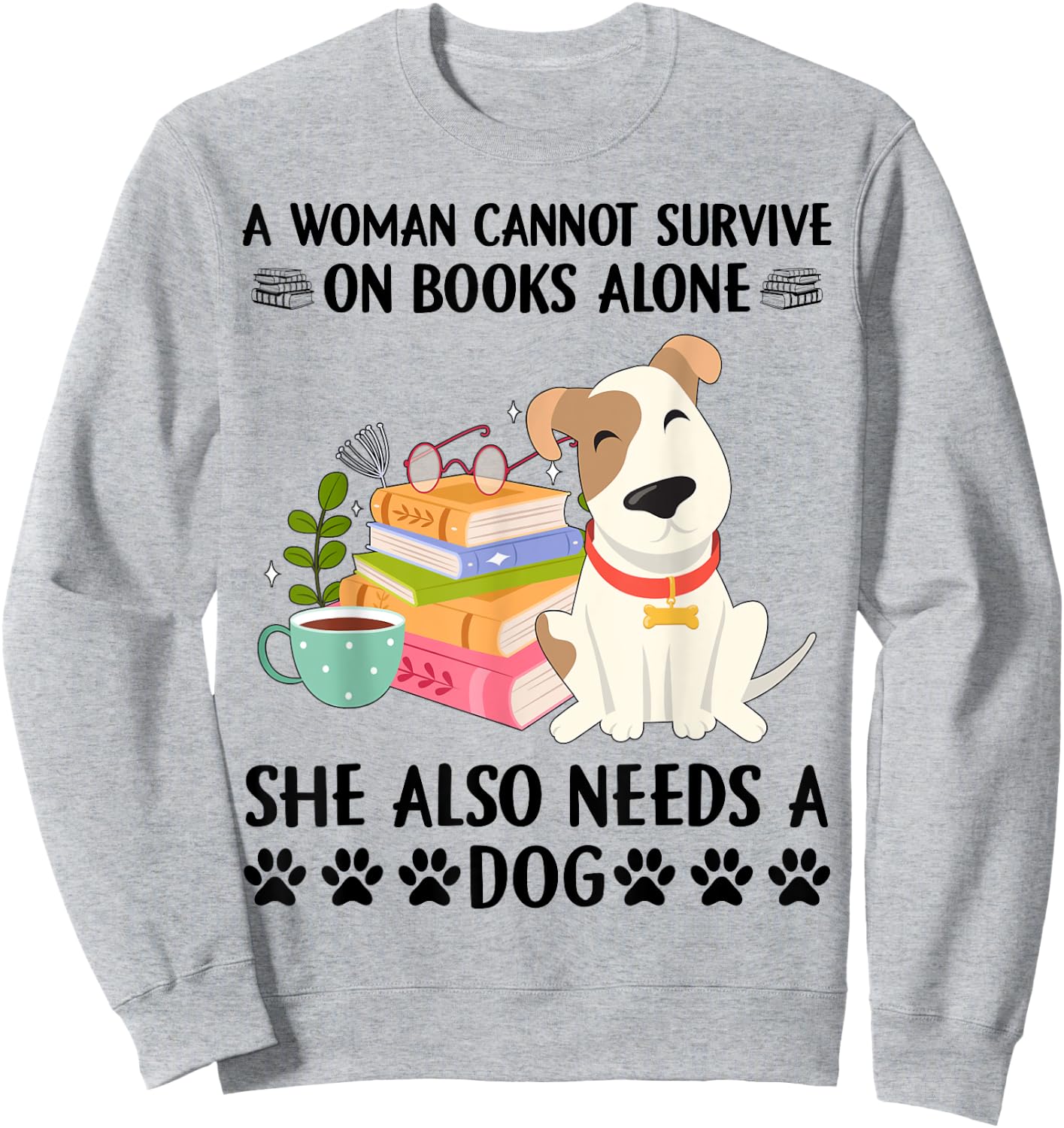 A woman cannot survive on books alone she also needs a dog Sweatshirt - Sweatshirt | Ash