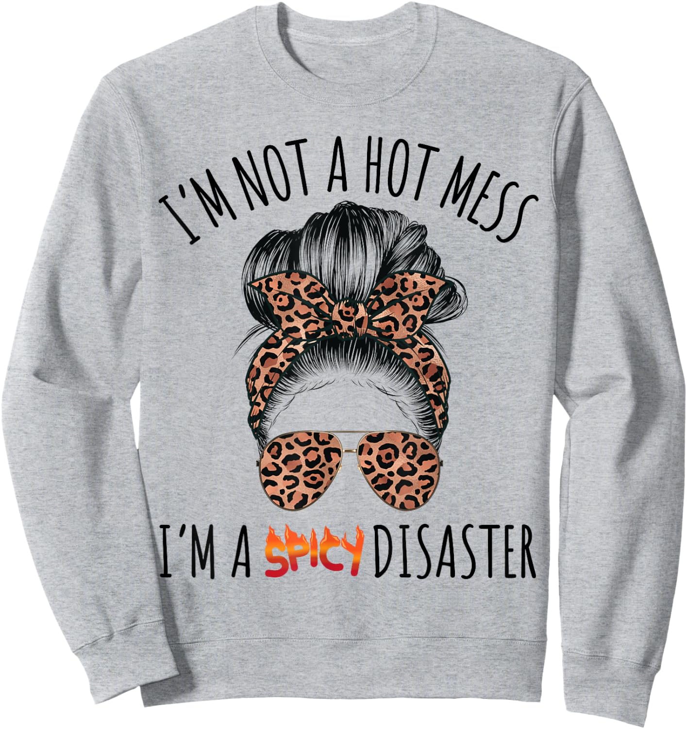 I'm a Spicy Disaster Funny Messy Bun Sarcastic Mom Cute Sweatshirt - Sweatshirt | Ash