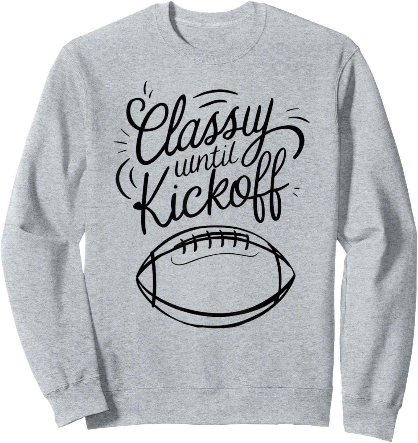 Classy Until Kickoff Sweatshirt - Sweatshirt | Ash