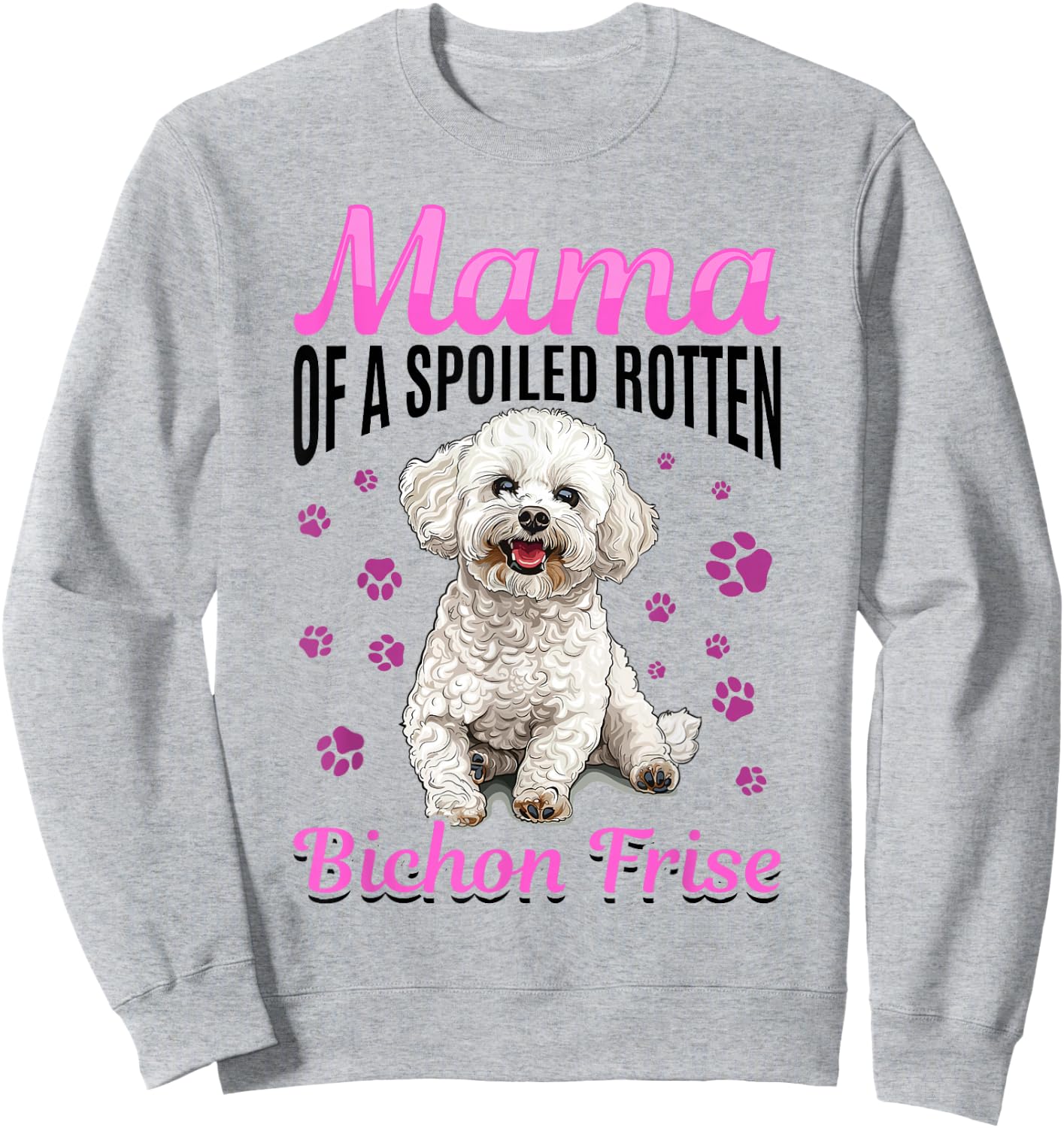 Bichon Frise Dog Breed Mama of a Spoiled Rotten Bichon Frise Sweatshirt - Sweatshirt | Ash