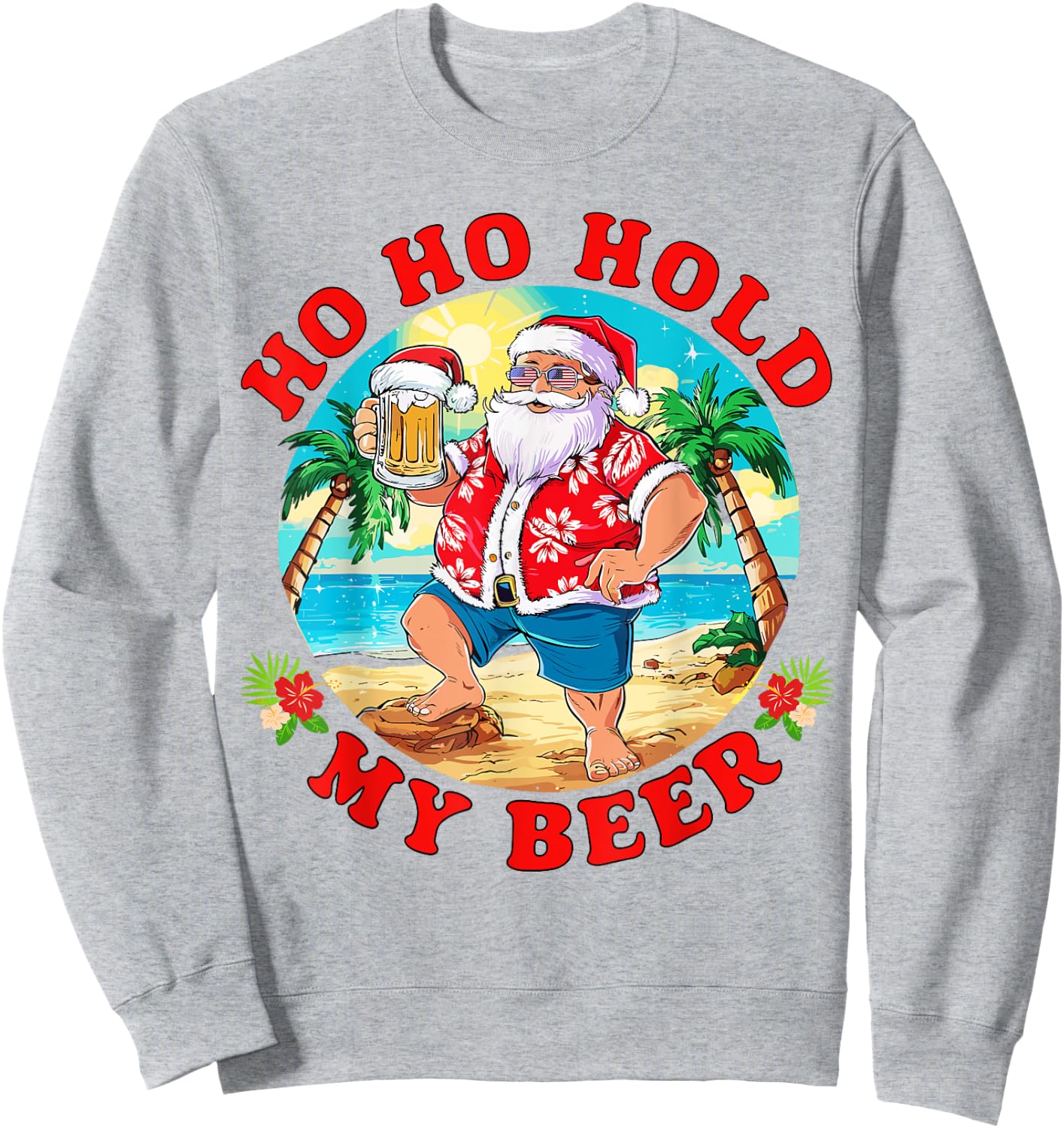 Christmas in July Summer Santa Sunglasses Ho Ho Hold My Beer Men Women Sweatshirt - Sweatshirt | Ash