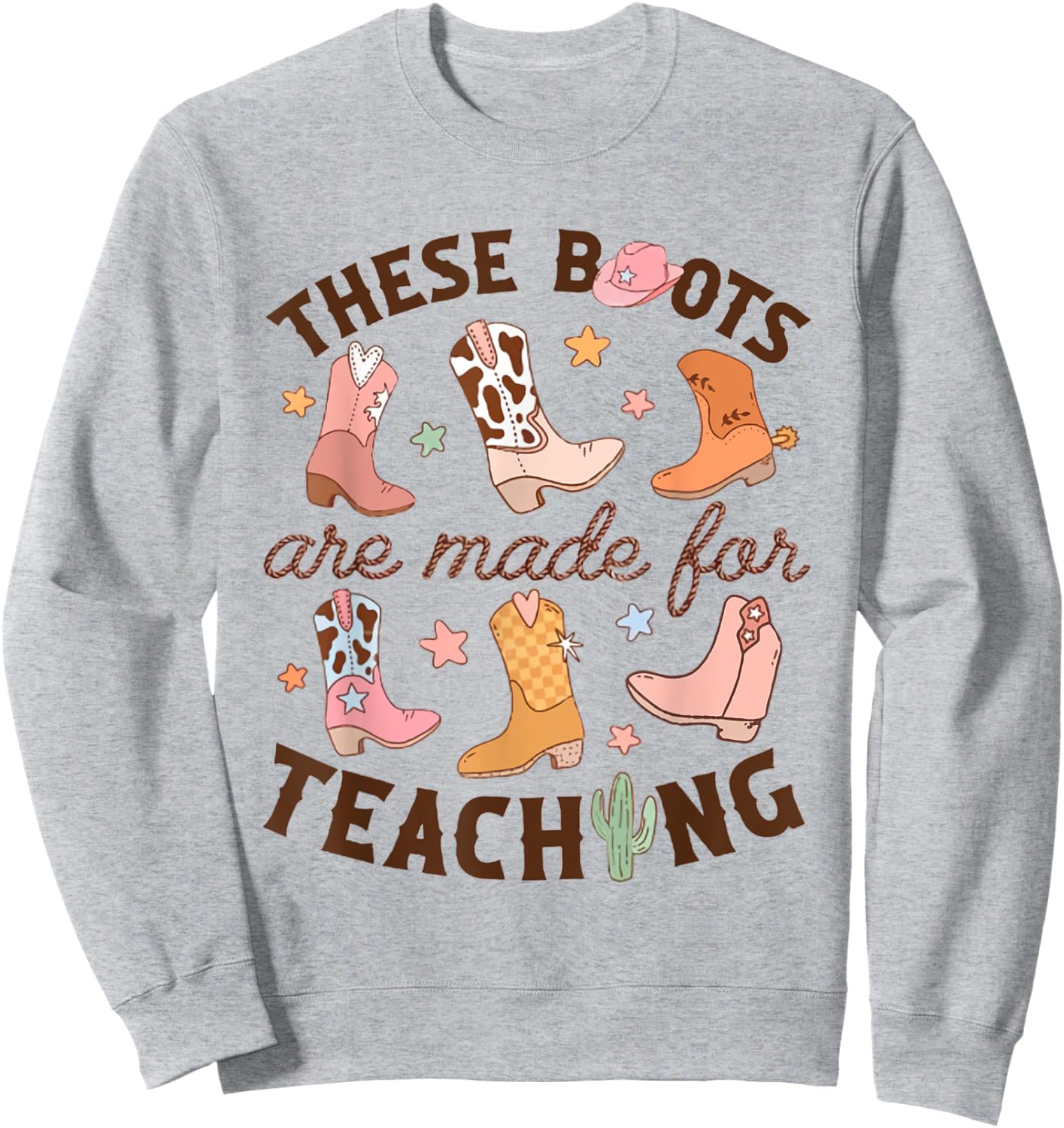 Cowboy Teacher These Boots Are Made For Teaching School Sweatshirt - Sweatshirt | Ash