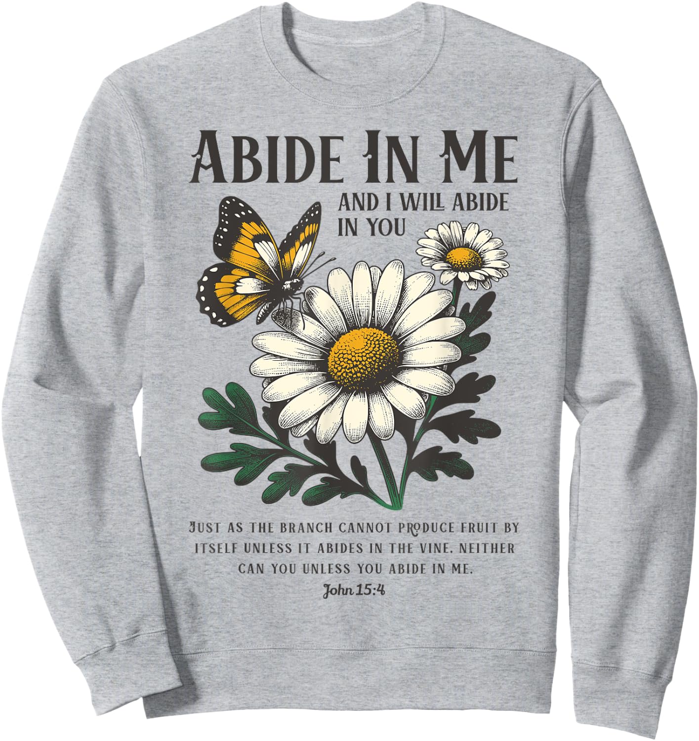 Abide In Me John 15:4 Christian Bible Scripture Flowers Sweatshirt - Sweatshirt | Ash