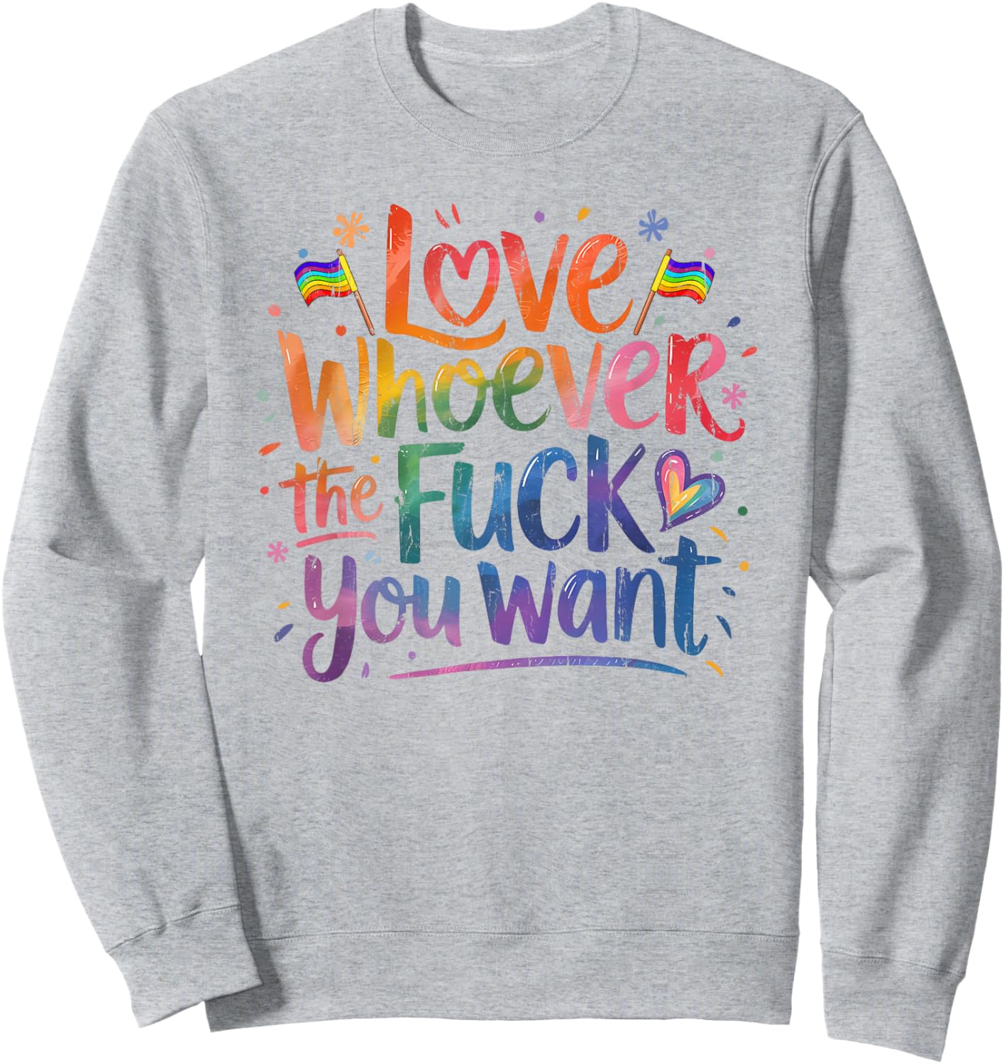 Love Whoever The Fuck You Want, Funny Gay, Pride Month Sweatshirt - Sweatshirt | Ash