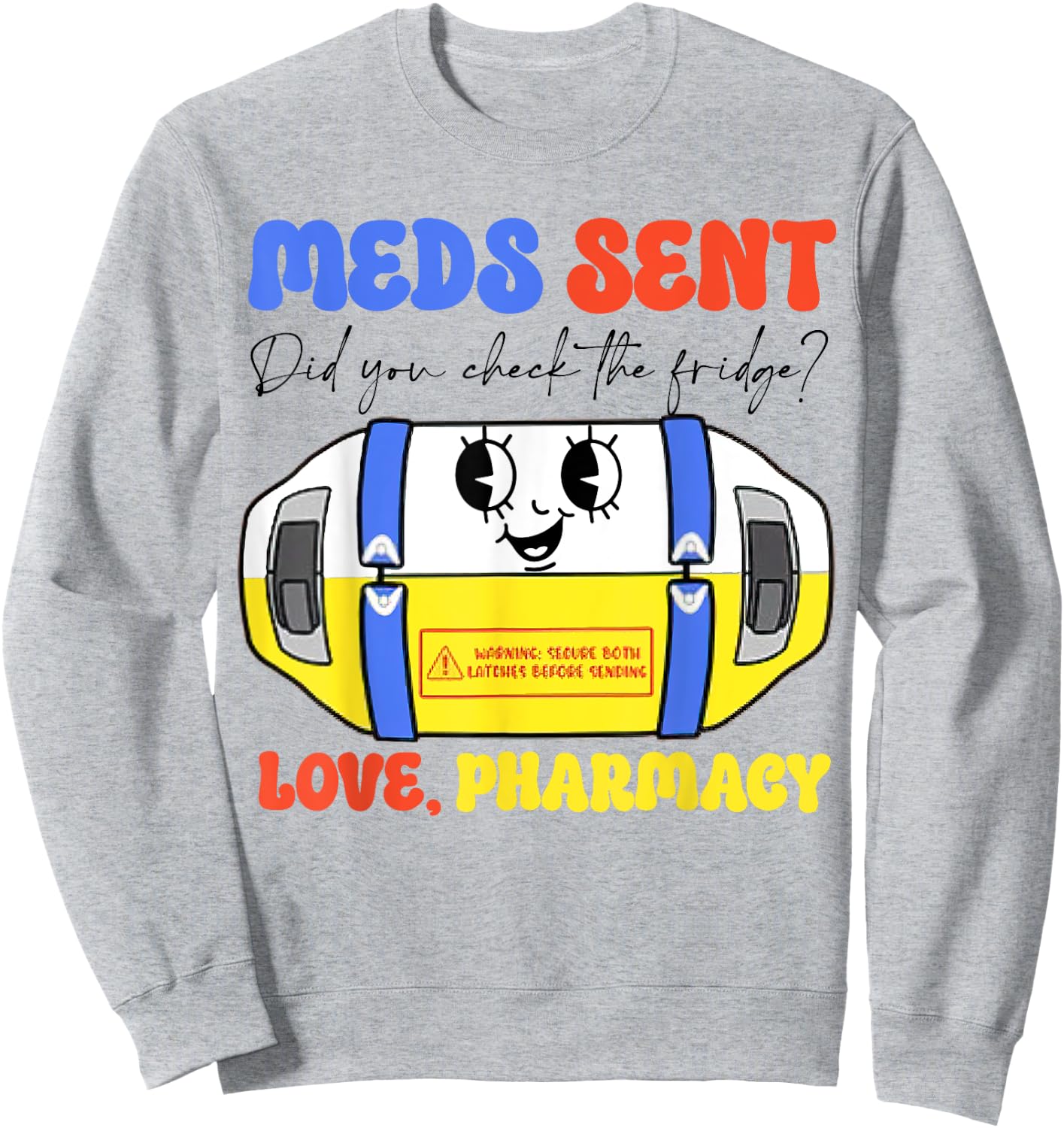 Pharmacy Meds Sent Did You Check The Fridge? Love, Pharmacy Sweatshirt - Sweatshirt | Ash