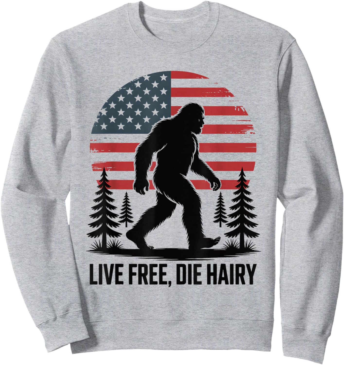 Funny Bigfoot American Flag Live Free Die Hairy Sasquatch Sweatshirt - Sweatshirt | Ash