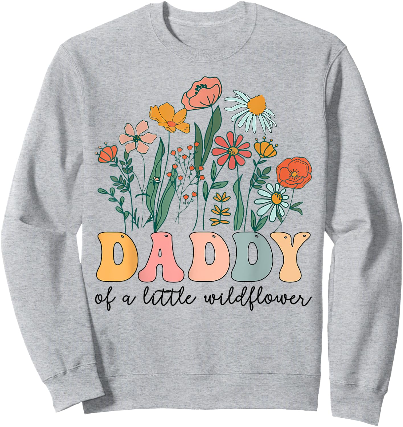 Daddy Of The Little Wildflower Birthday Party Baby Shower Sweatshirt - Sweatshirt | Ash