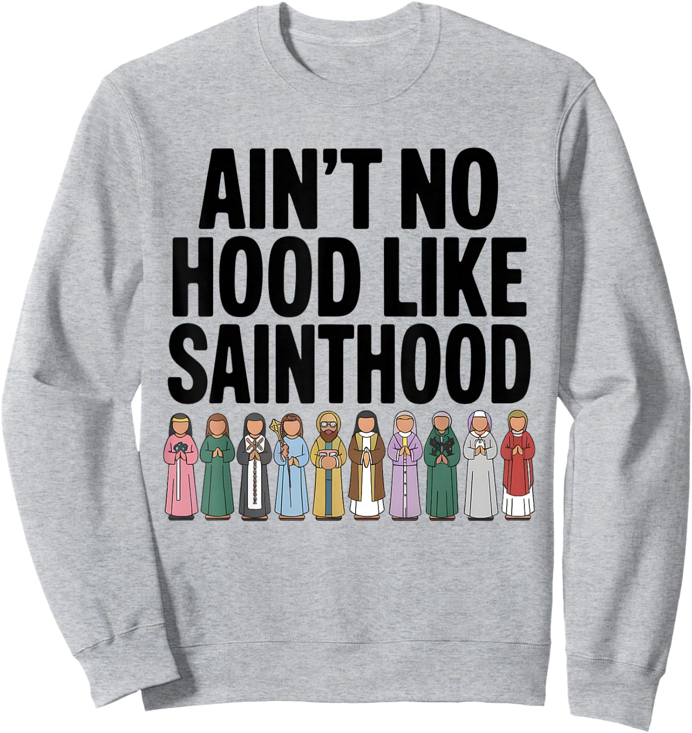 Catholic Saints Funny Men Dad Mom Religious Faith Sweatshirt - Sweatshirt | Ash