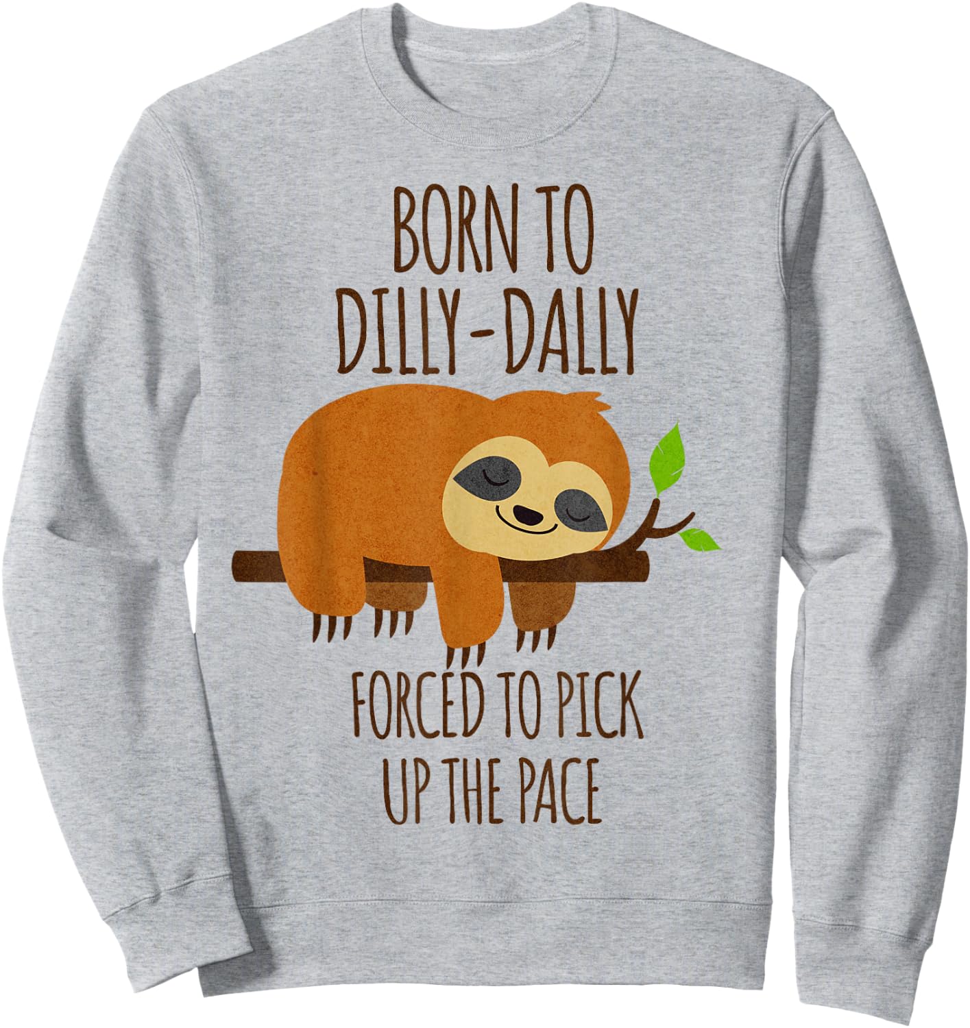 Born To Dilly Dally Forced To Pick Up The Pace Sweatshirt - Sweatshirt | Ash