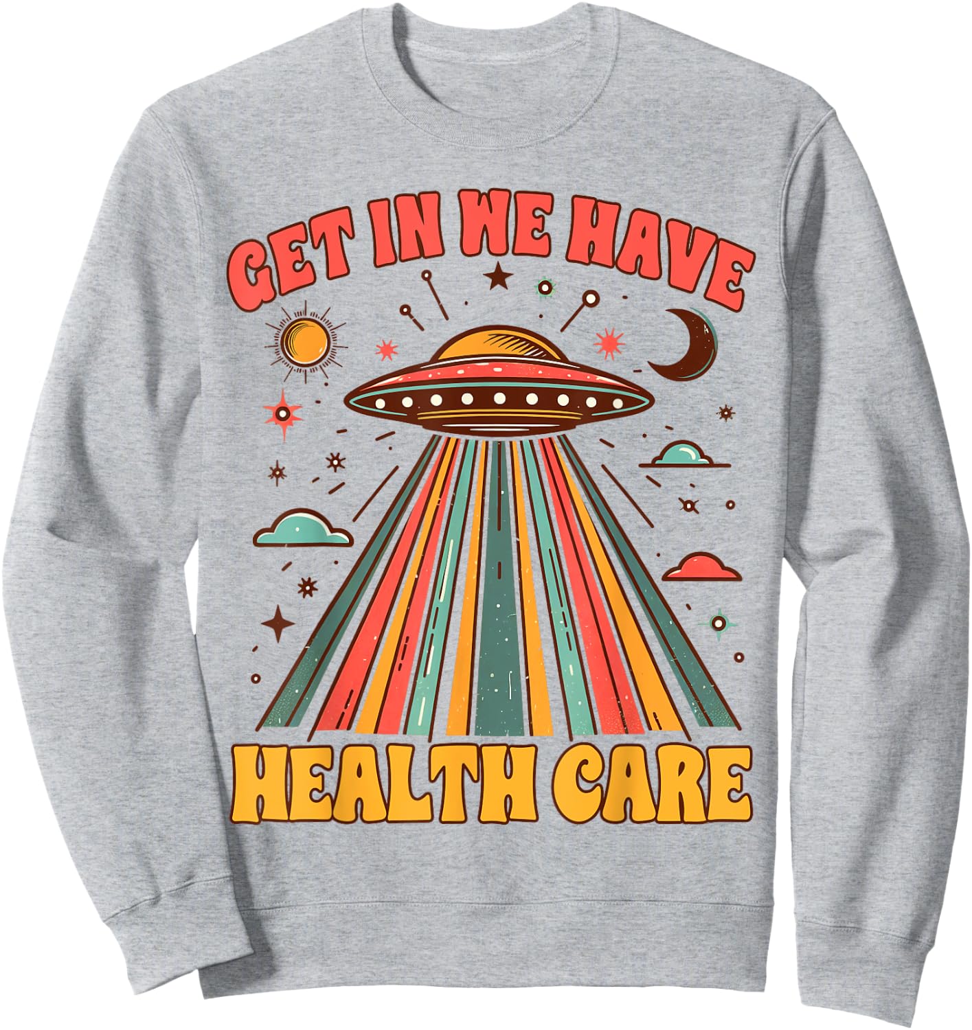 UFO Chronic Invisible Illness Get In We Have Health Care Sweatshirt - Sweatshirt | Ash