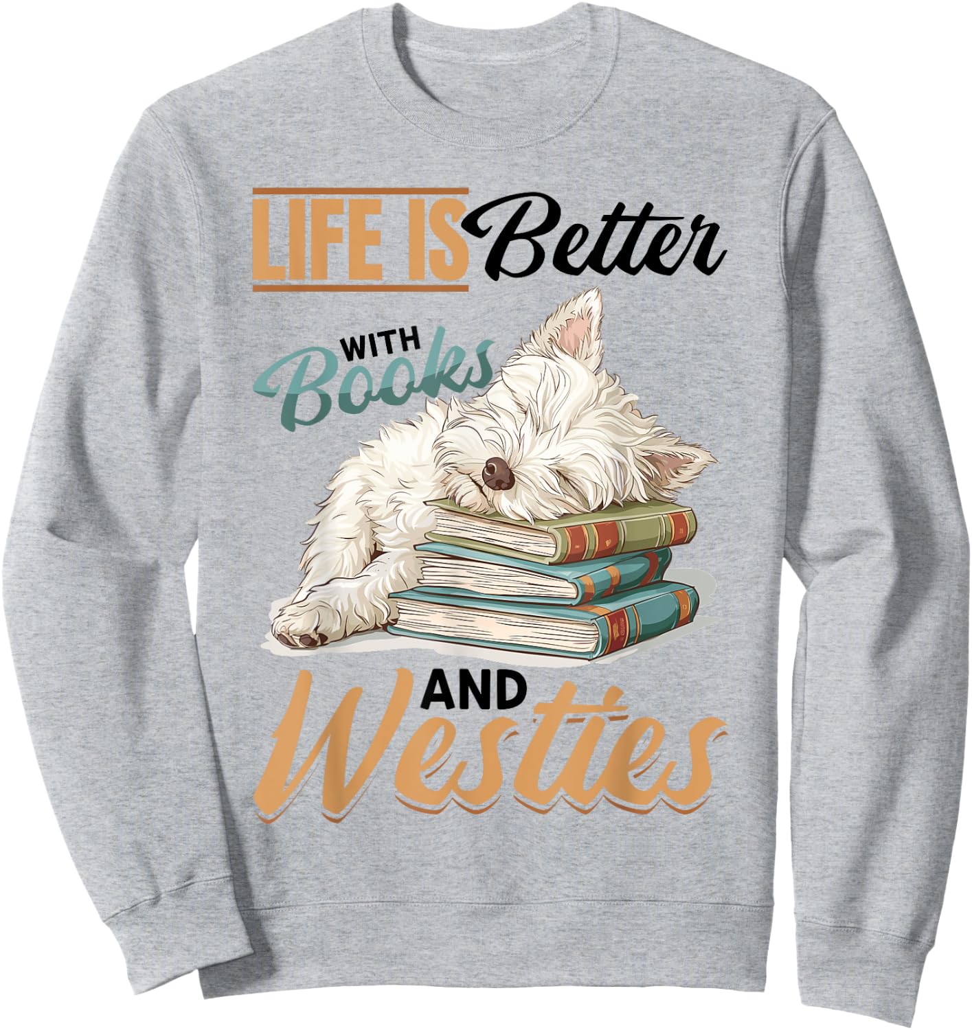West Highland White Terrier Westie Dog Breed Life is Better Women Girls Kids Sweatshirt - Sweatshirt | Ash