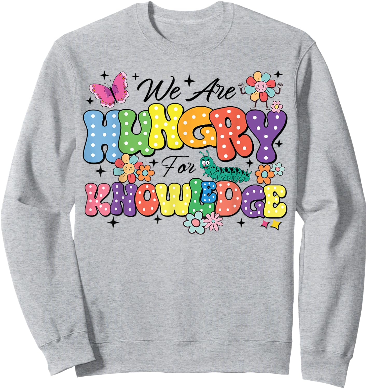 We Are Hungry For Knowledge Teachers Back To School Students Women Kids Sweatshirt - Sweatshirt | Ash