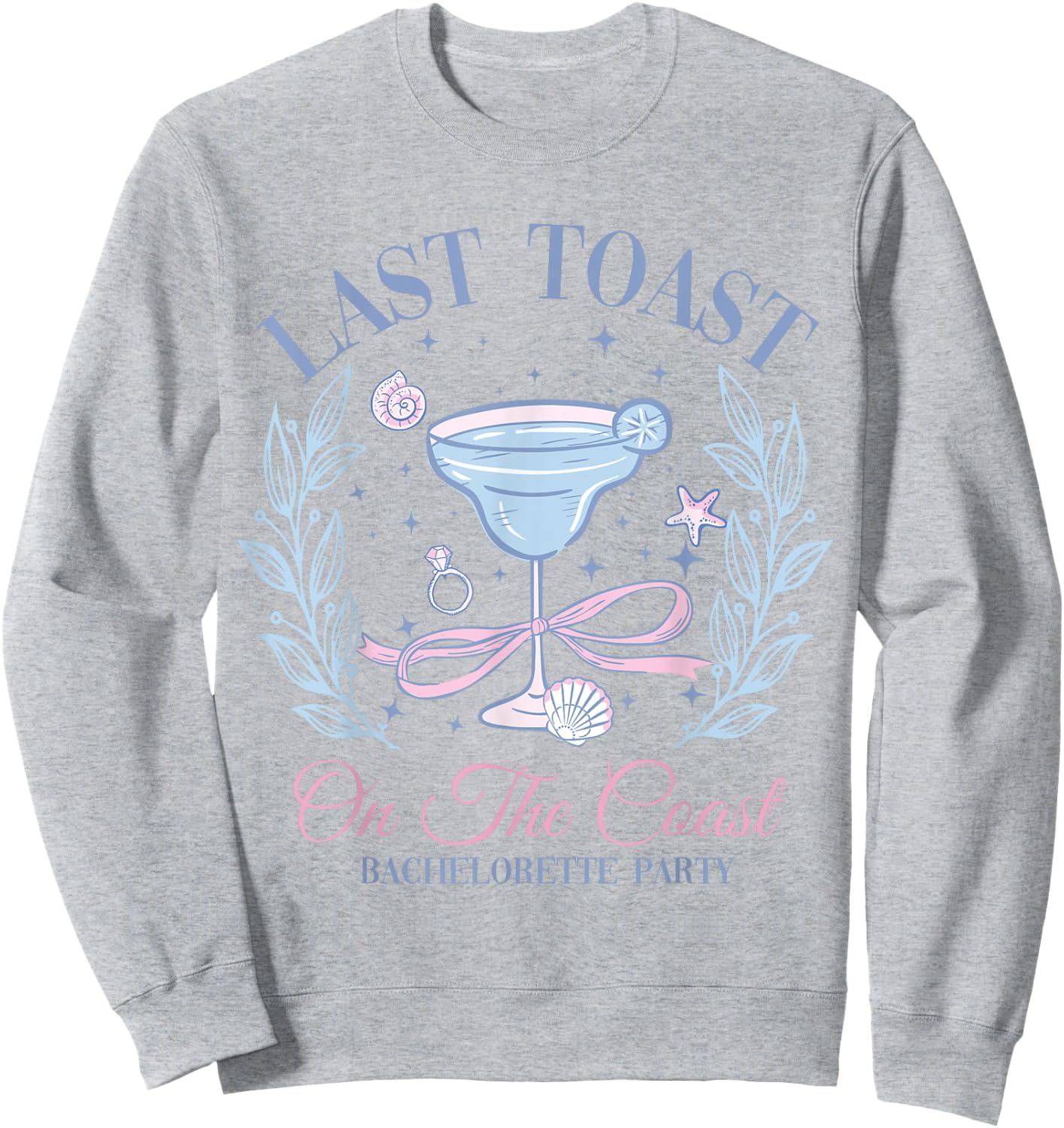 Beach Bachelorette Party Bridal Team Last Toast On The Coast Sweatshirt - Sweatshirt | Ash