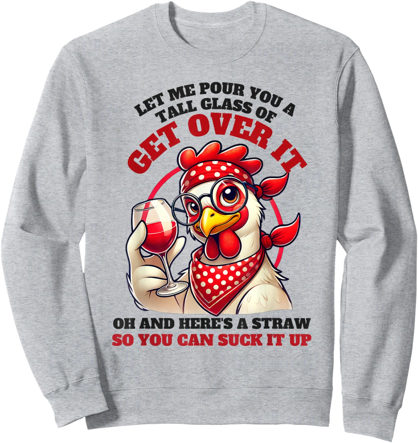 Let Me Pour You A Tall Glass Of Get Over It Funny Chicken Sweatshirt - Sweatshirt | Ash