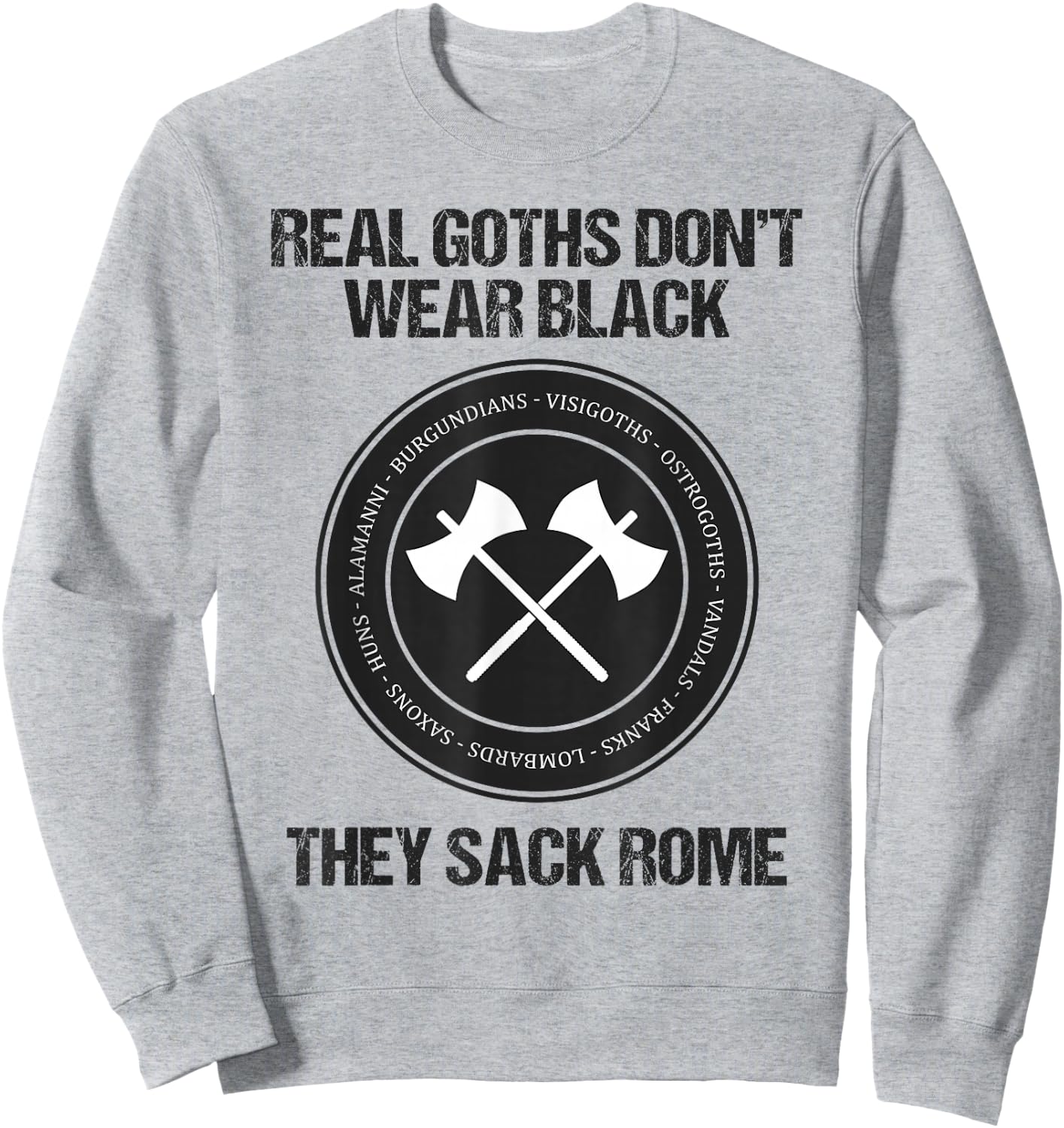 Real Goths Sack Rome Funny History Teacher Sweatshirt - Sweatshirt | Ash