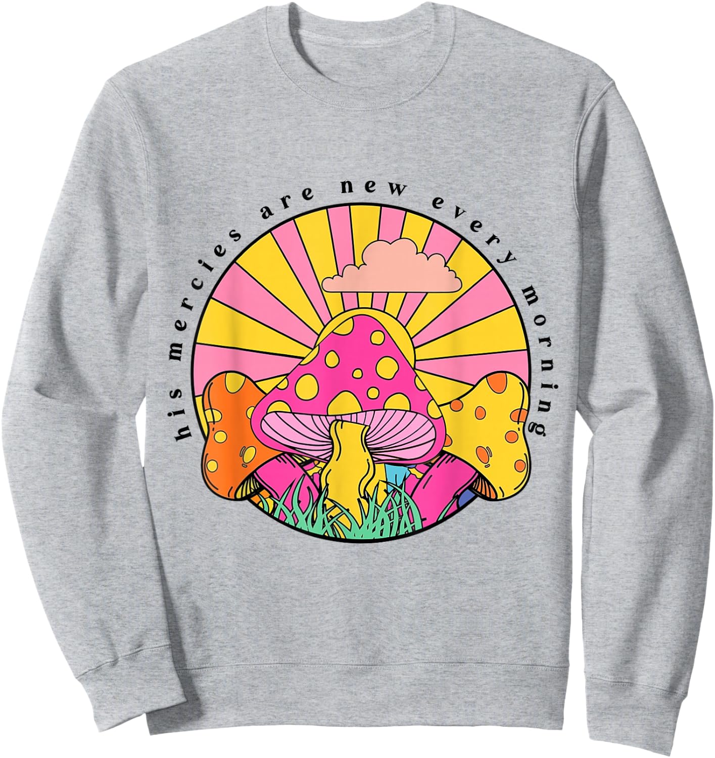 His Mercies Are New Every Morning Christian Faith Mushroom Sweatshirt - Sweatshirt | Ash