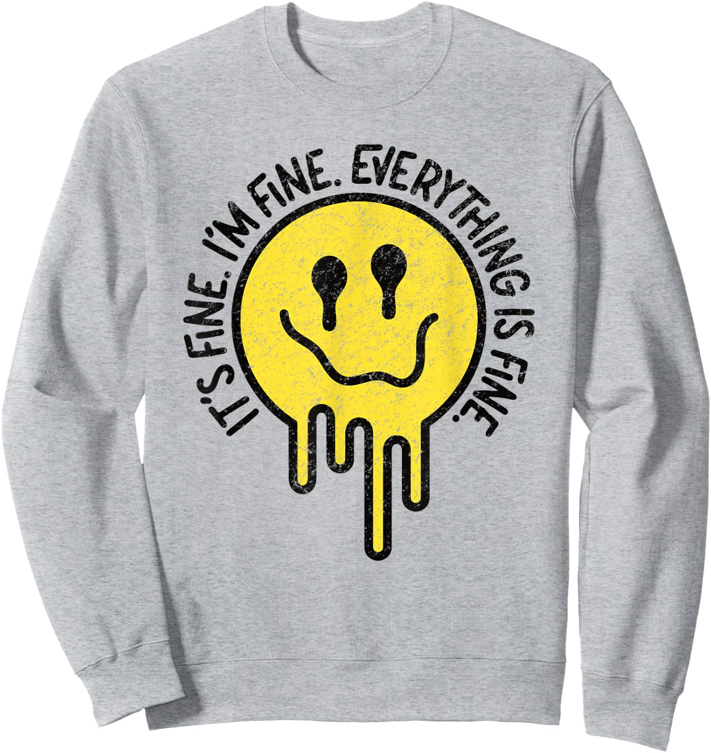It's Fine I'm Fine Everything is Fine Melting Smile Face Sweatshirt - Sweatshirt | Ash