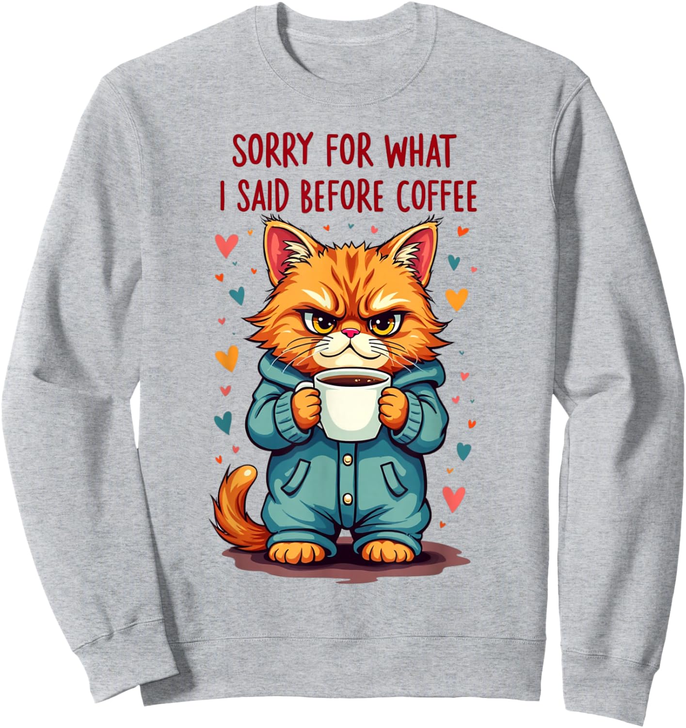 Sorry For What I Said Before Coffee Sweatshirt - Sweatshirt | Ash
