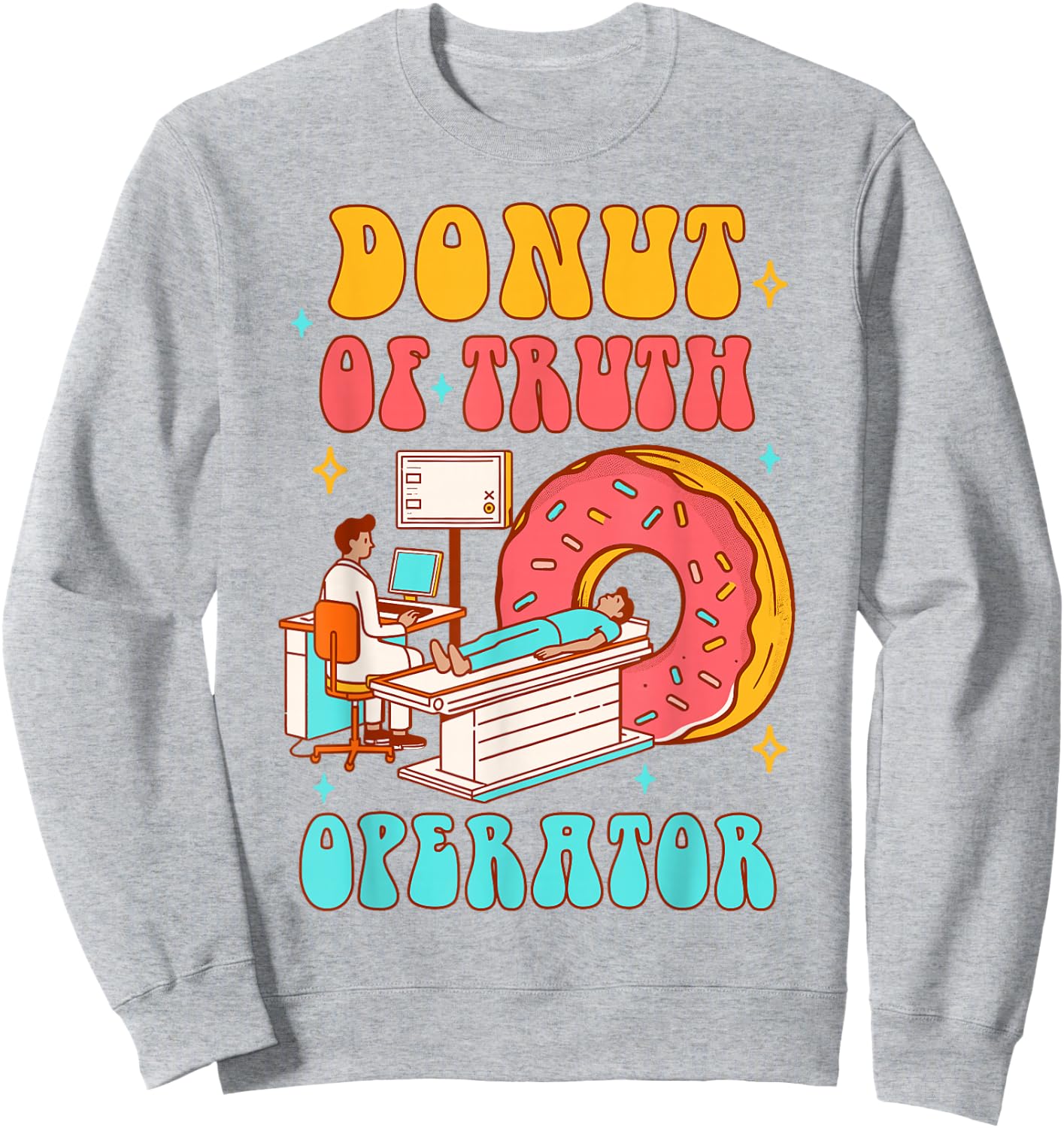 Radiology Computed Tomography Scan Donut Of Truth Operator Sweatshirt - Sweatshirt | Ash