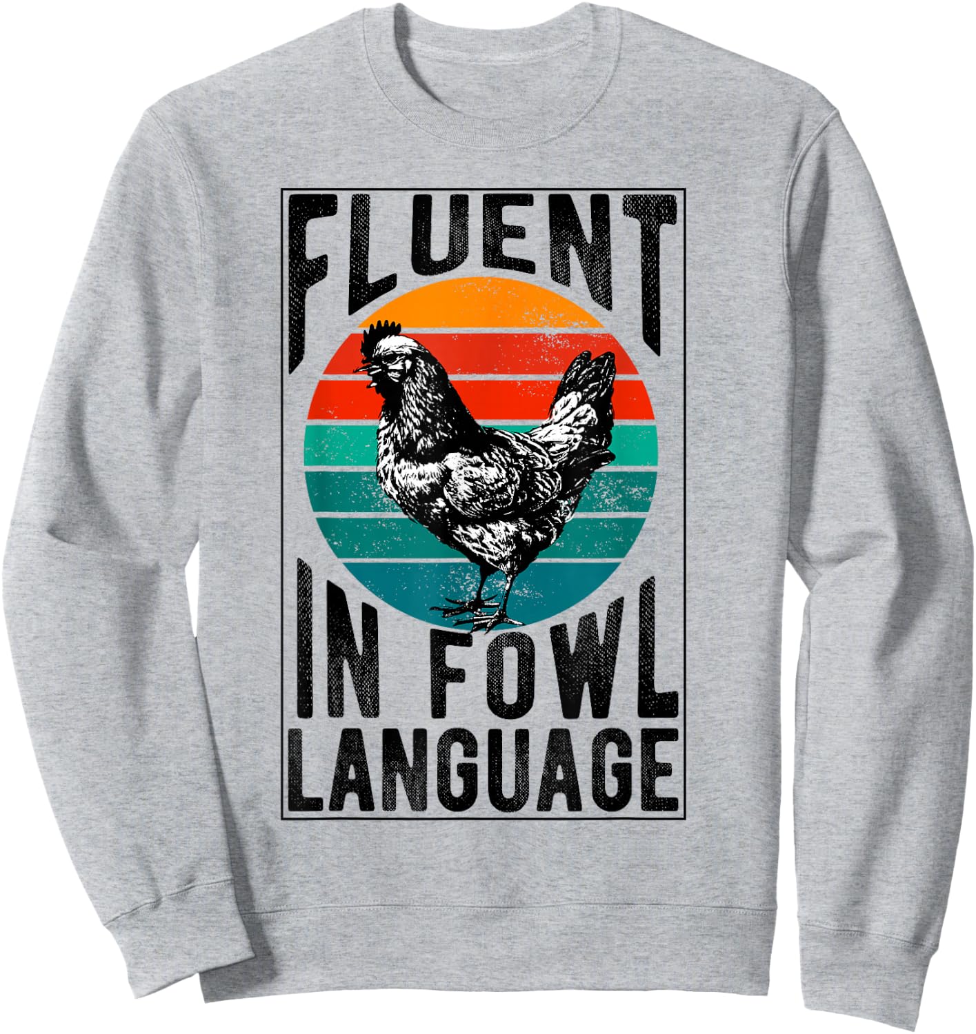 Fluent in Fowl Language Funny Chicken Lover Chicken Lady Sweatshirt - Sweatshirt | Ash