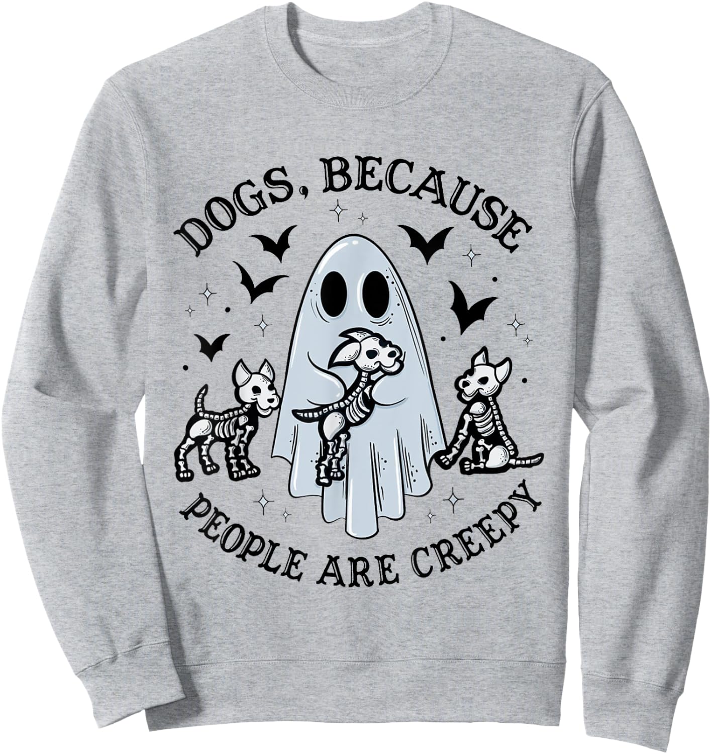 Dogs Because People Are Creepy Funny Ghost Halloween Sweatshirt - Sweatshirt | Ash