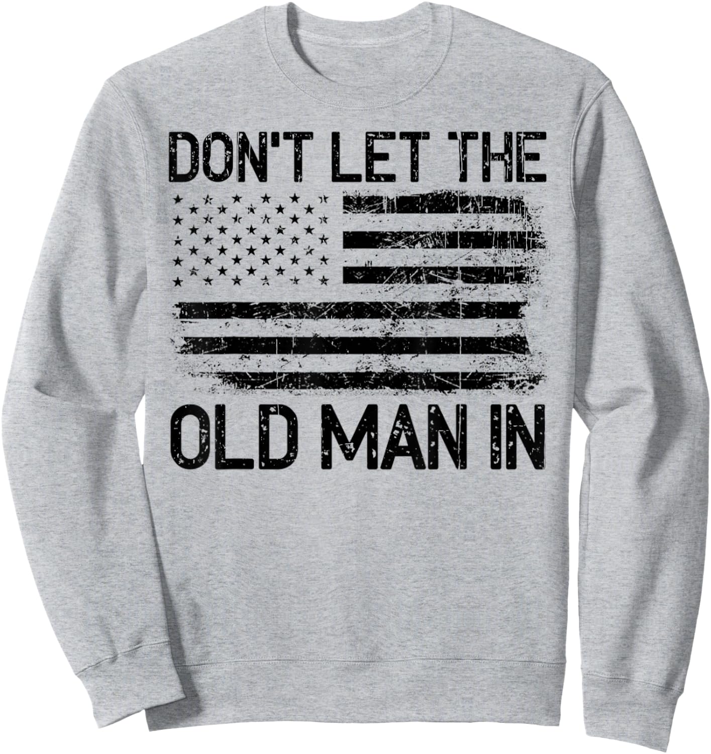 Vintage Don't Let The Old Man In - Don't Let The Old Man Sweatshirt - Sweatshirt | Ash