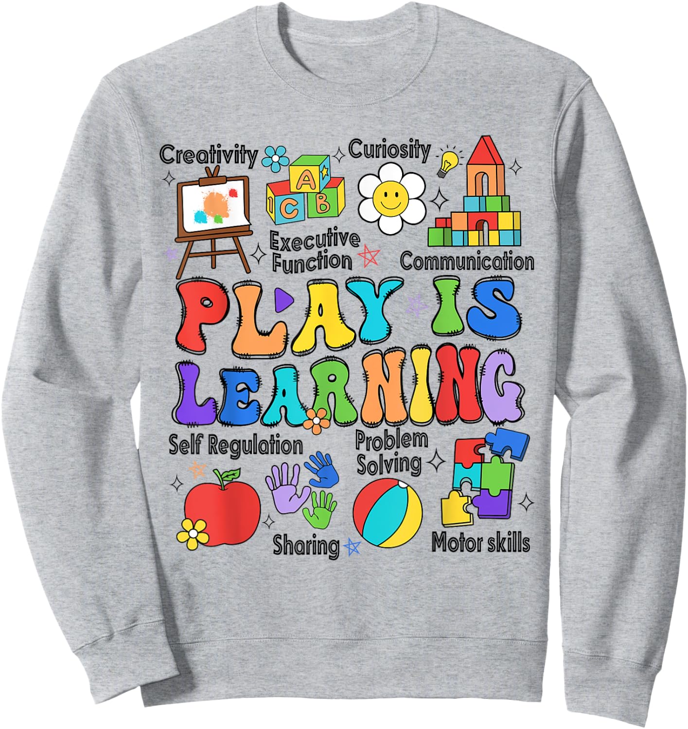 Play Is Learning Teacher Back To School First Day Of School Sweatshirt - Sweatshirt | Ash
