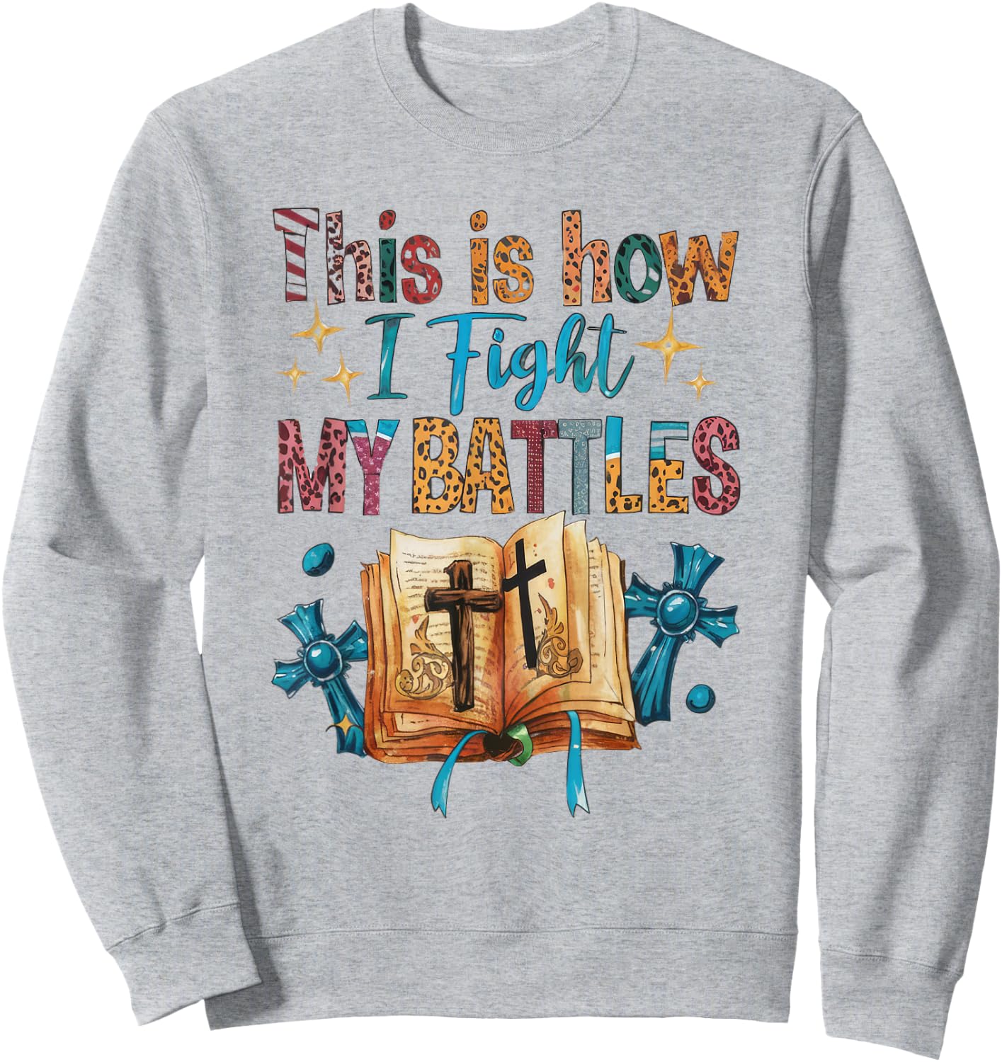 How I Fight my Battles, Bible! Happy Christian Woman Sweatshirt - Sweatshirt | Ash