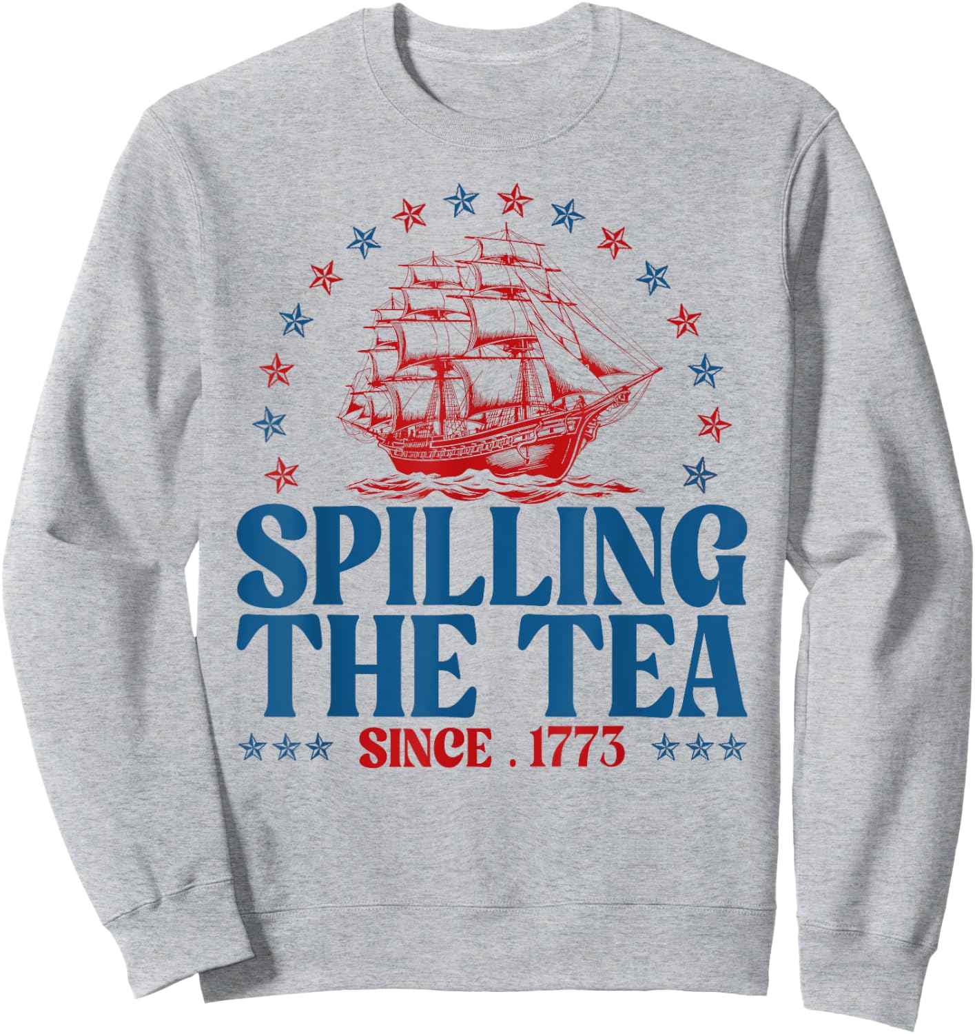 Funny 4th Of July Spilling The Tea Since 1773 Fourth Of July Sweatshirt - Sweatshirt | Ash