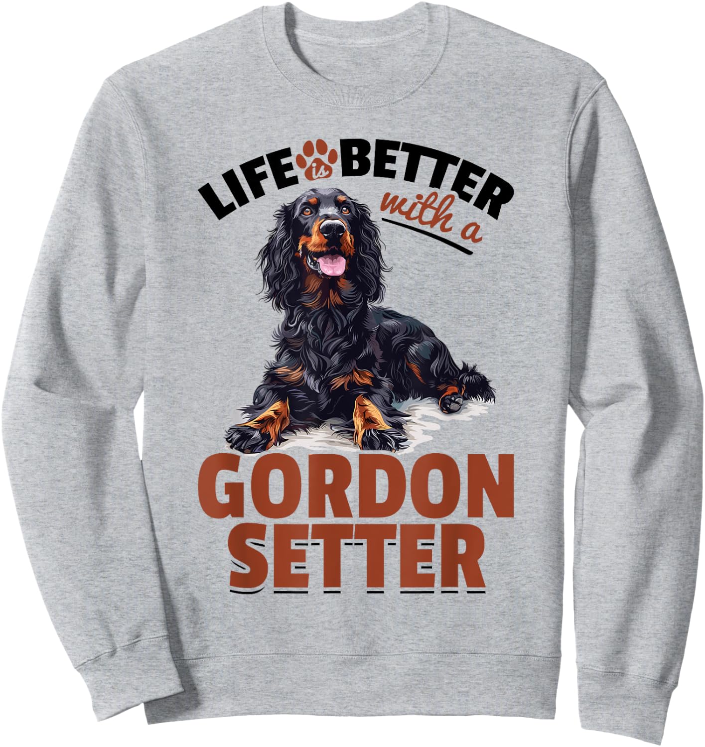 Gordon Setter Dog Breed Life is Better with a Gordon Setter Sweatshirt - Sweatshirt | Ash