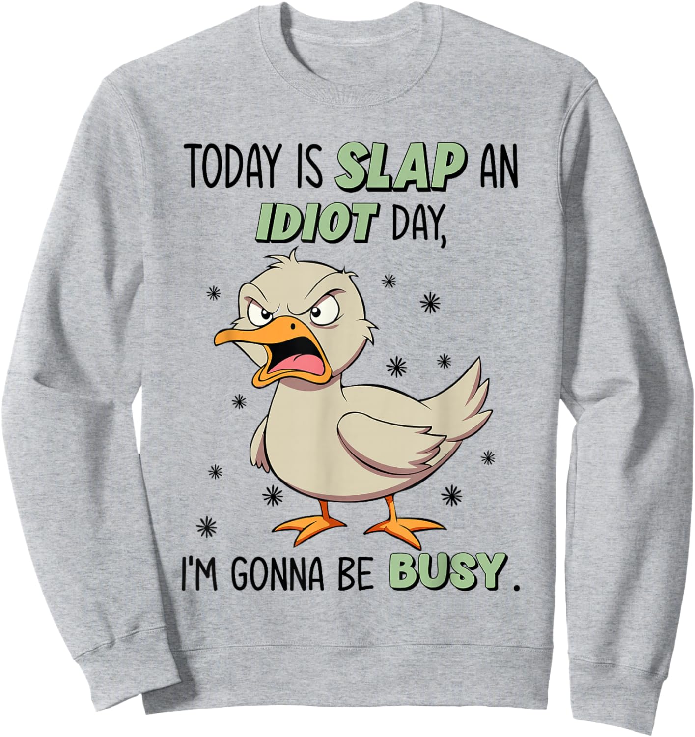 Today Is Slap An Idiot Day I'm Gonna Be Busy Funny Duck Sweatshirt - Sweatshirt | Ash