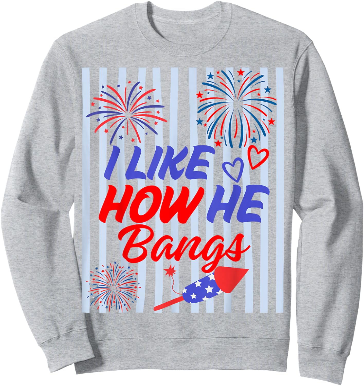 I Like How He Bangs - She Explodes Matching 4th of July Sweatshirt - Sweatshirt | Ash