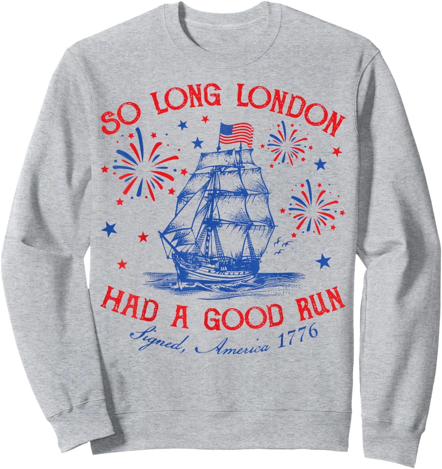 So Long London Had A Good Run Funny Vintage 4th Of July Sweatshirt - Sweatshirt | Ash
