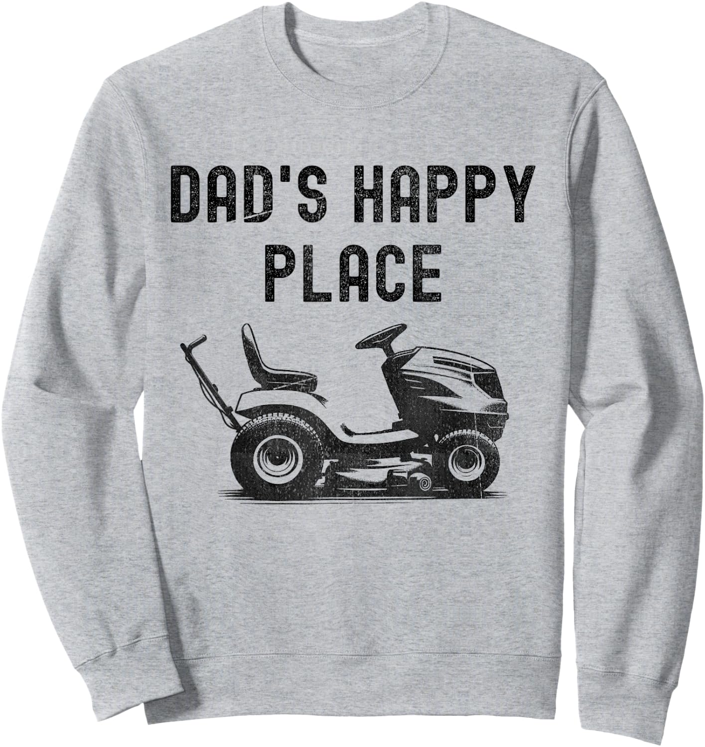 Dad's Happy Place Funny Lawnmower Father's Day Dad Jokes Sweatshirt - Sweatshirt | Ash