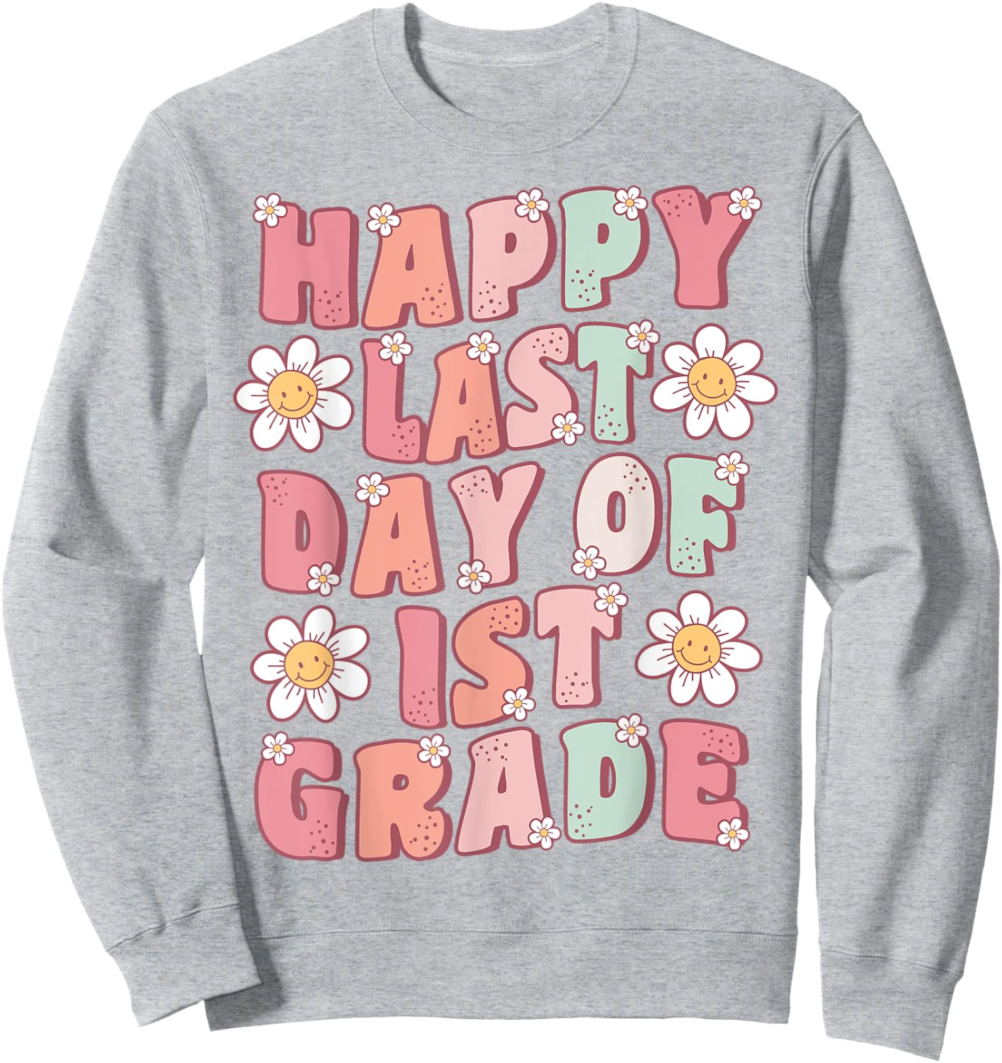 Happy Last Day of 1st Grade Cute Groovy First Grade Teacher Sweatshirt - Sweatshirt | Ash