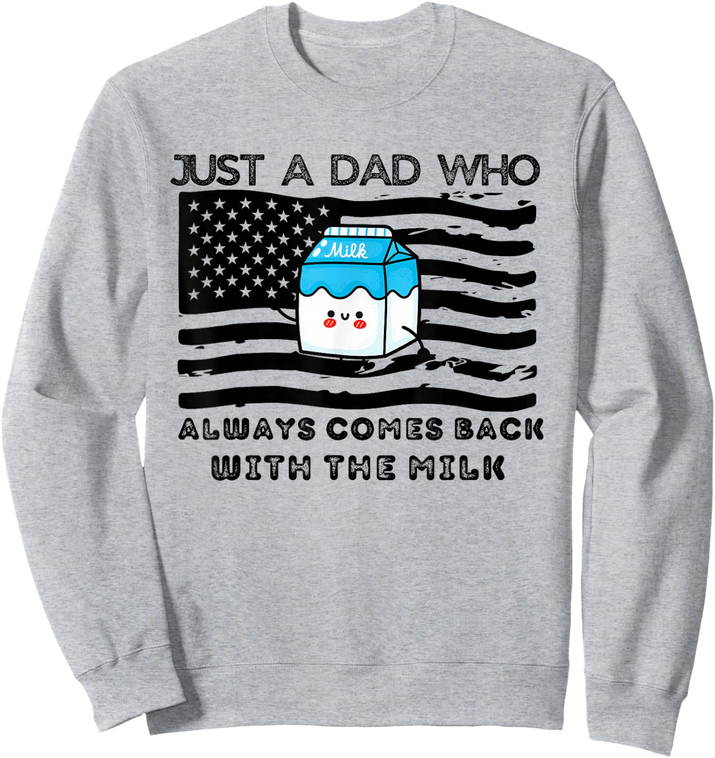 Just a Dad Who Always comes back with the milk Father's Day Sweatshirt - Sweatshirt | Ash