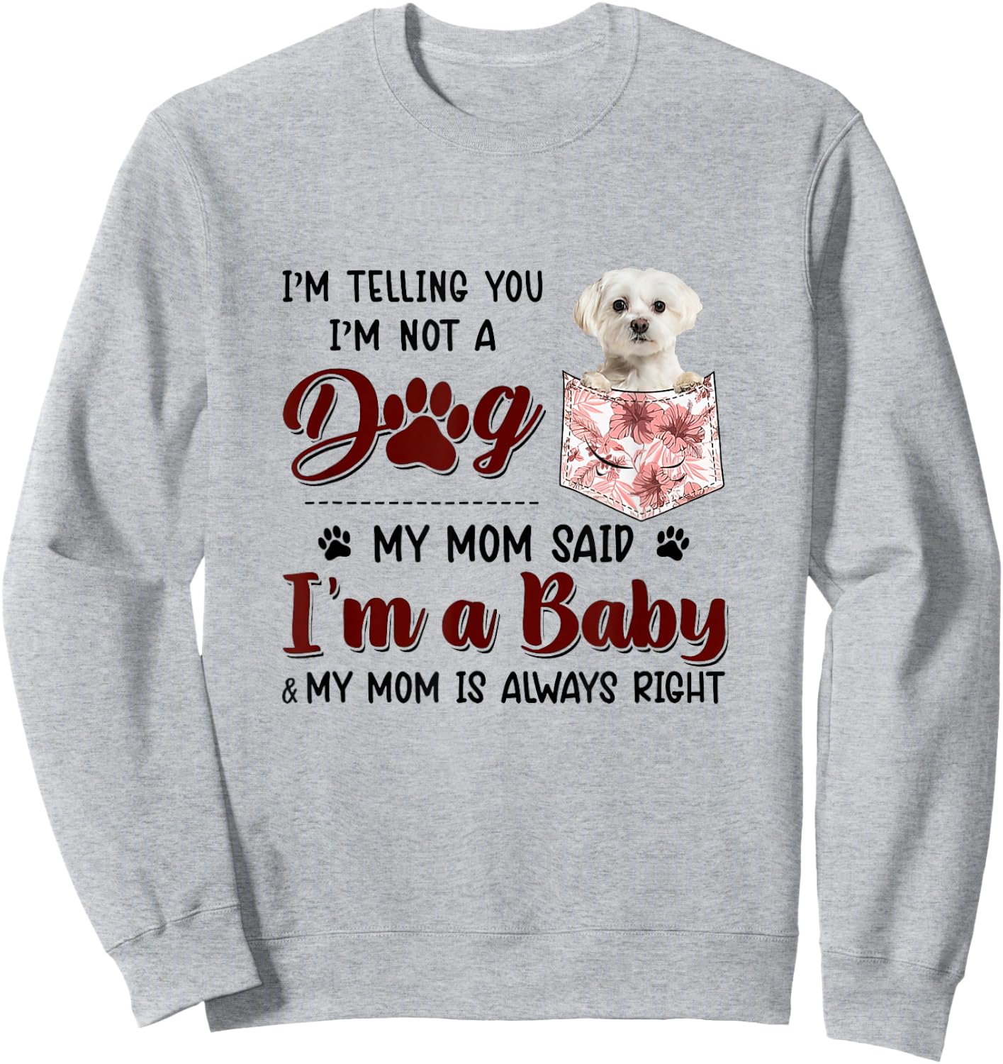 I'm Telling You I'm Not A Dog My Mom Said Maltese Men Women Sweatshirt - Sweatshirt | Ash