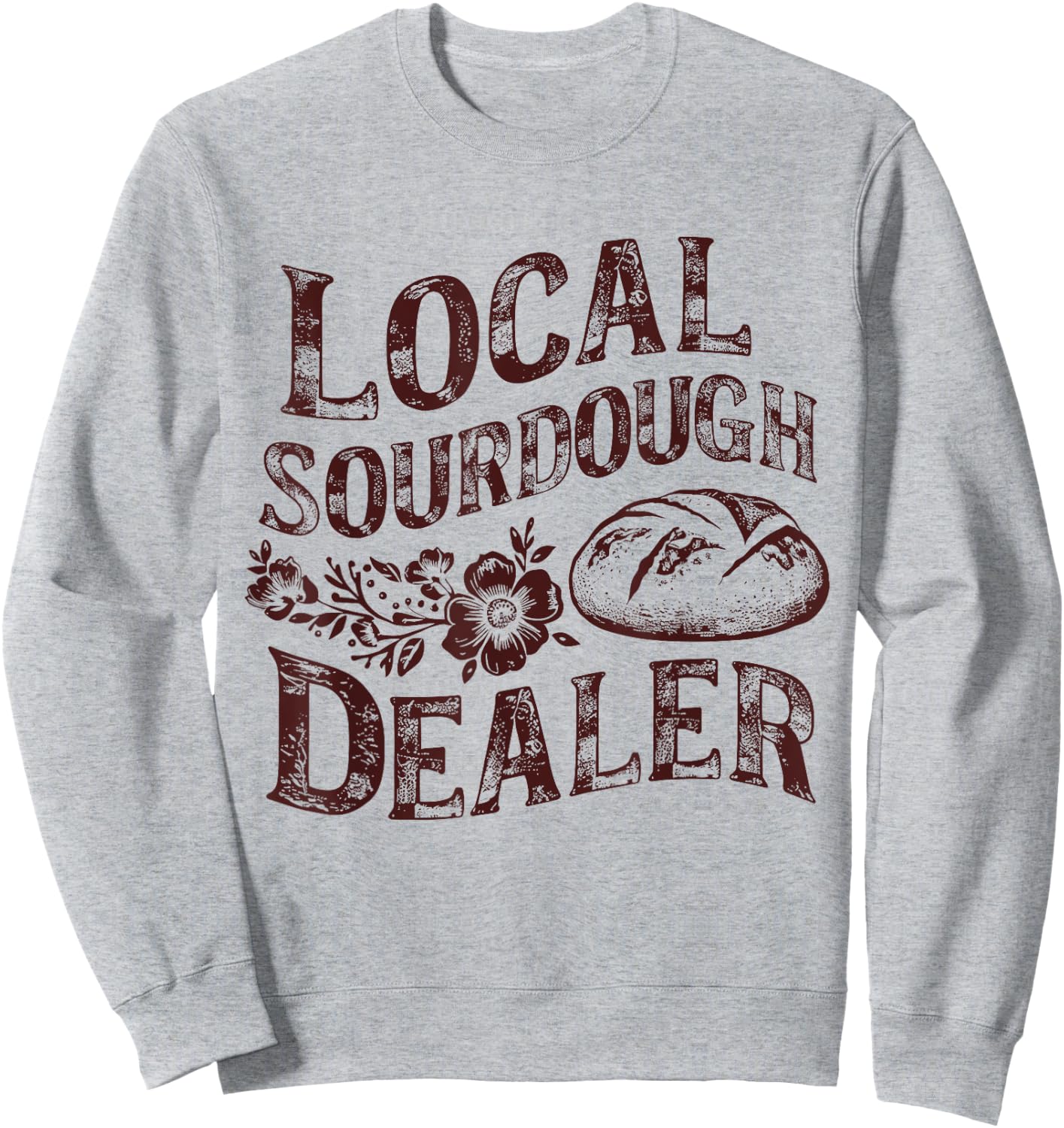 Support Your Local Sourdough Dealer Funny Bread Baker Sweatshirt - Sweatshirt | Ash