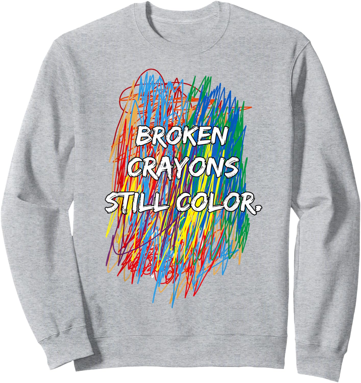 Broken Crayons Can Still Color Mental Health Awareness Sweatshirt - Sweatshirt | Ash