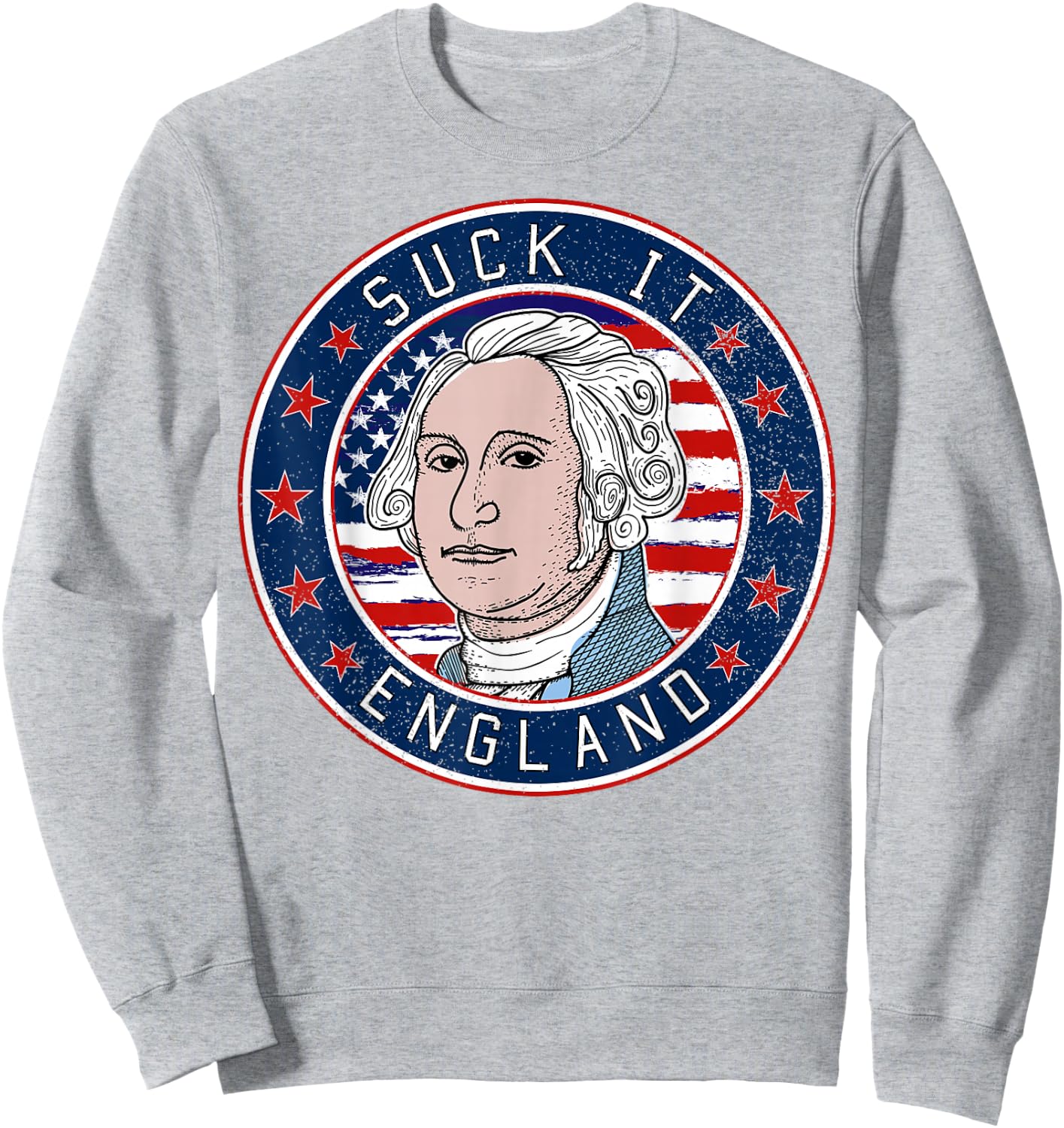 Suck It England Funny 4th of July George Washington 1776 Sweatshirt - Sweatshirt | Ash