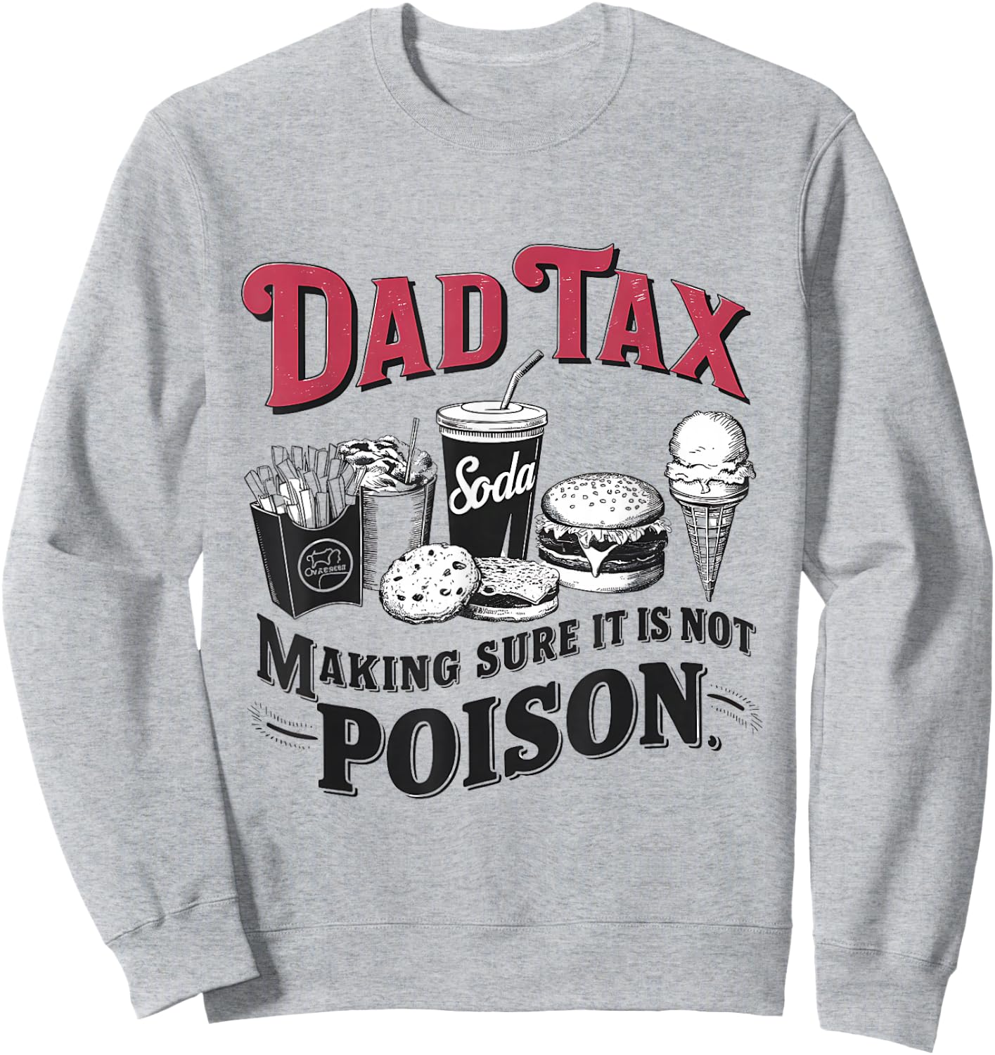 Dad Tax Making Sure It's Not Poison Sweatshirt - Sweatshirt | Ash