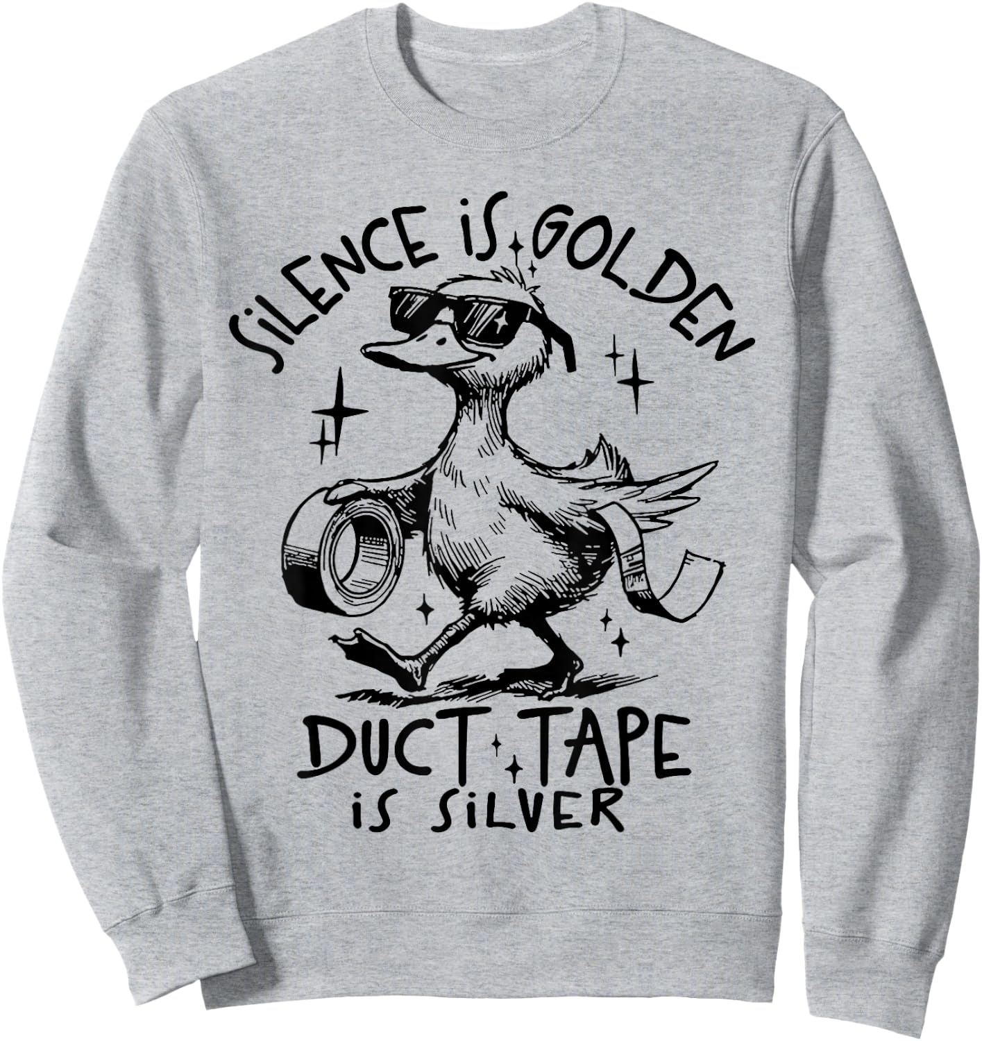 Silence Is Golden Duct Tape Is Silver Funny Goose Sweatshirt - Sweatshirt | Ash
