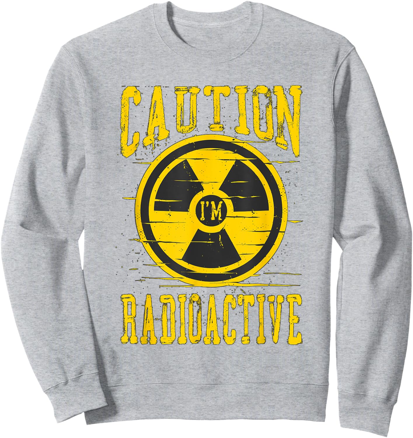 Caution I'm Radioactive Radiation Therapy Cancer Awareness Sweatshirt - Sweatshirt | Ash