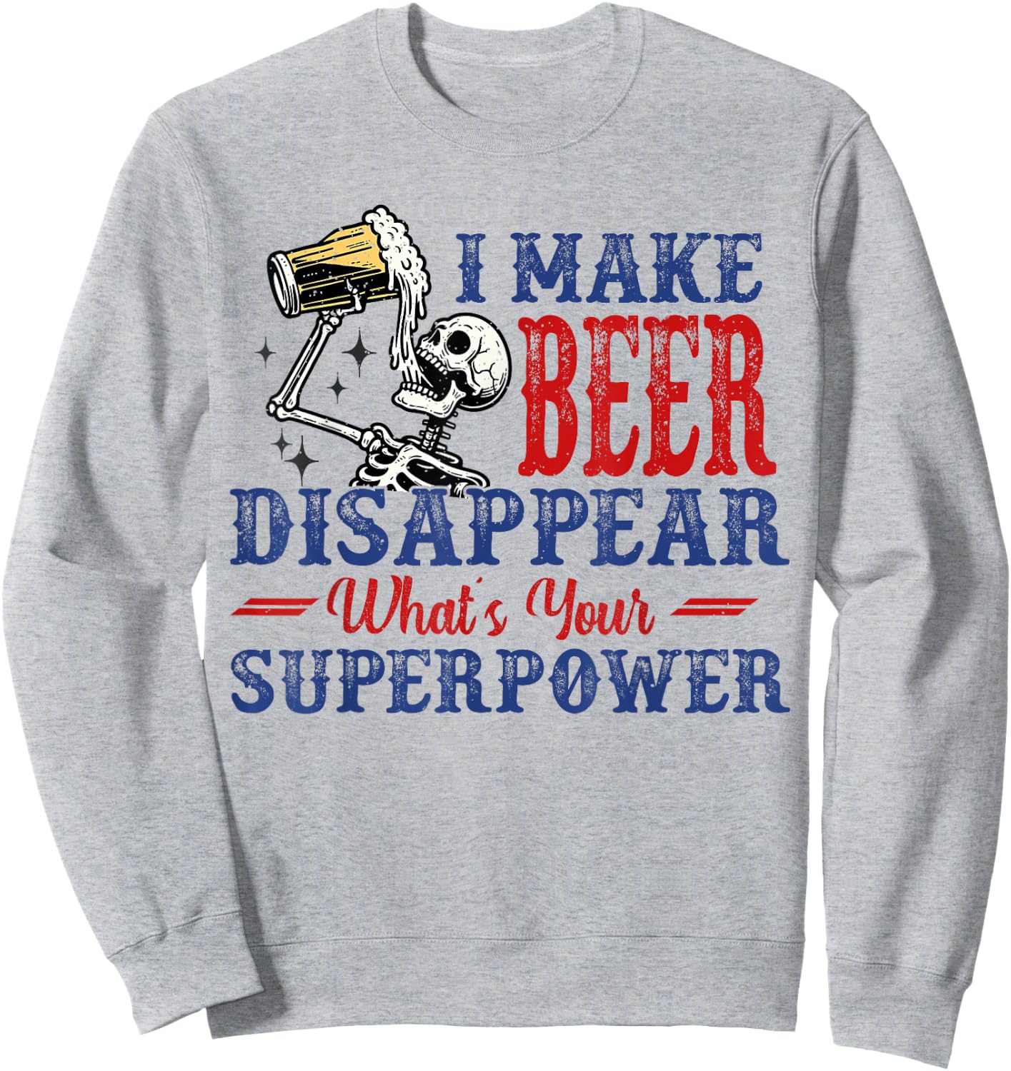 I Make Beer Disappear What's Your Superpower Sweatshirt - Sweatshirt | Ash